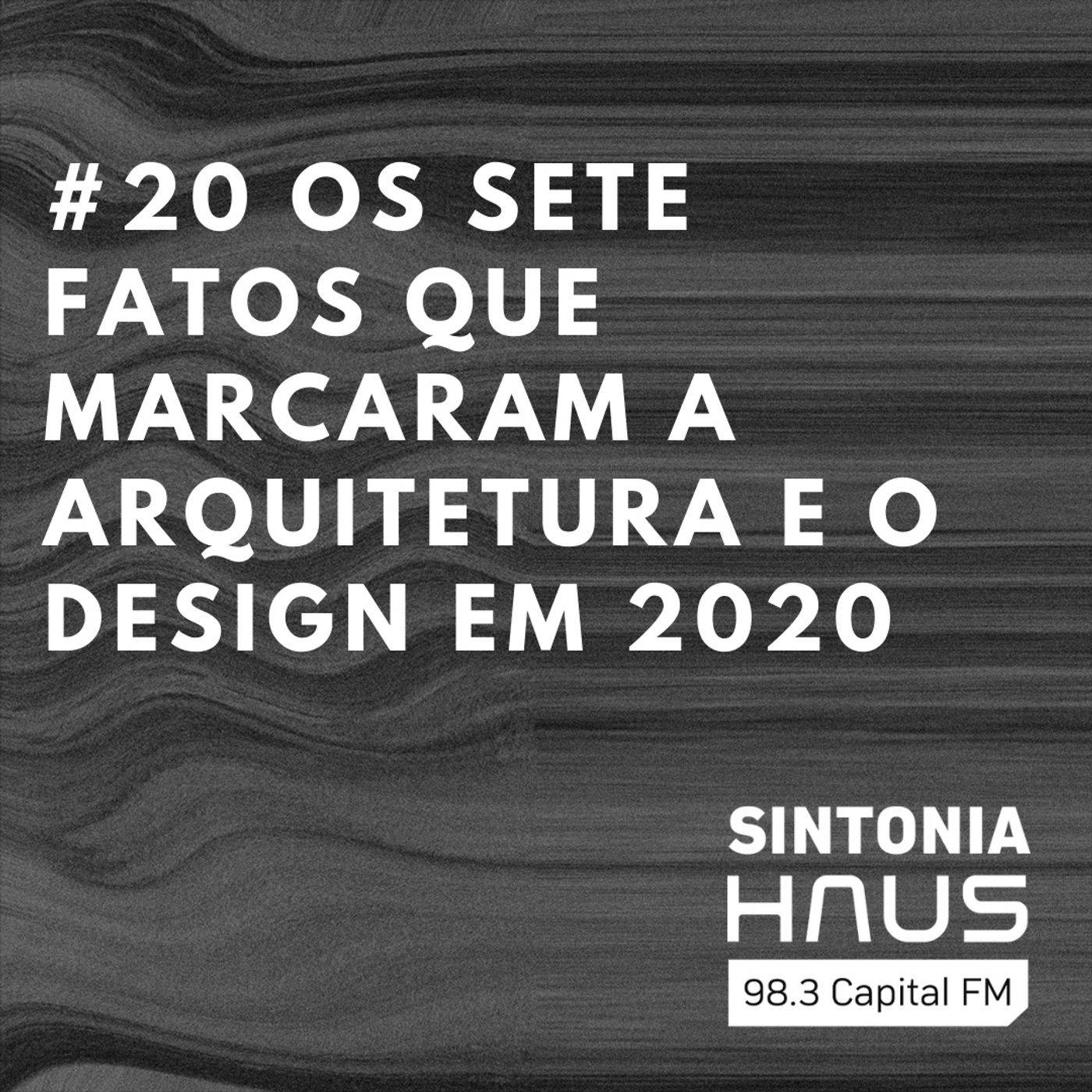 Sete fatos que marcaram a arquitetura e o design em 2020 | Sintonia HAUS #20 episode artwork