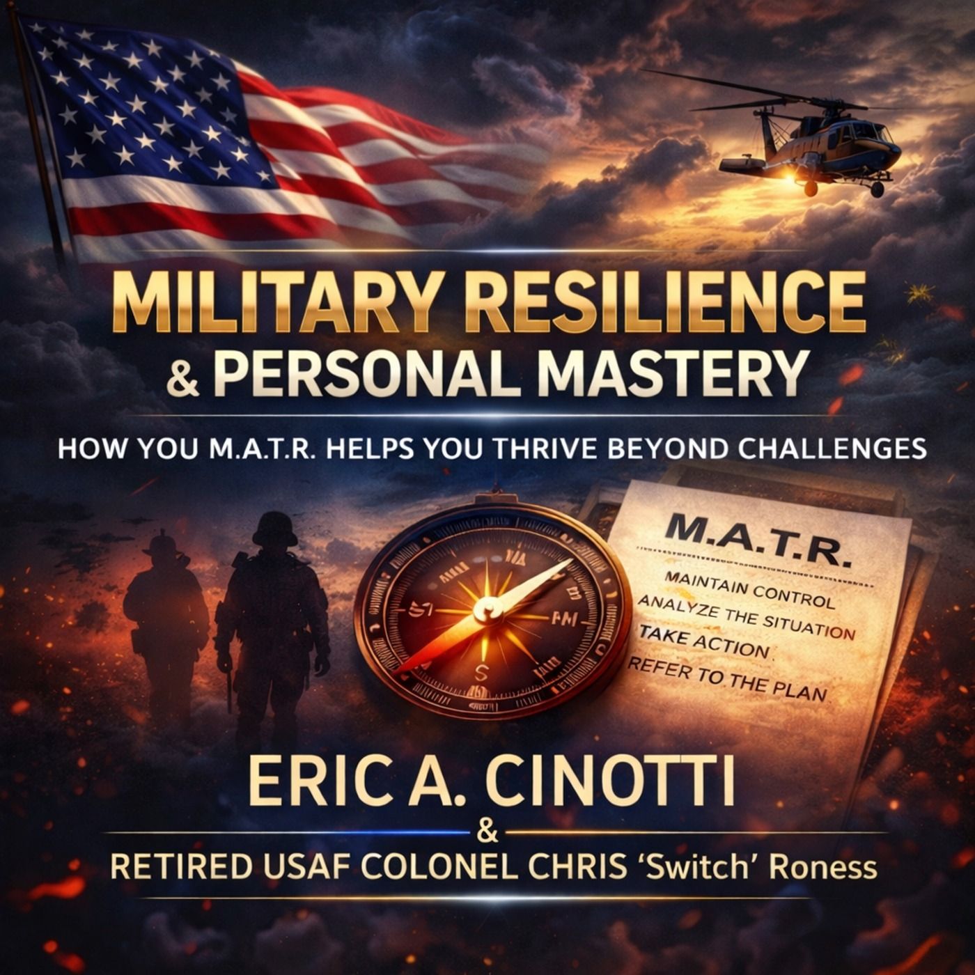 Military Resilience & Personal Mastery: How You M.A.T.R. Helps You Thrive Beyond Challenges with Eric A. Cinotti & Chris “Switch” Roness episode artwork
