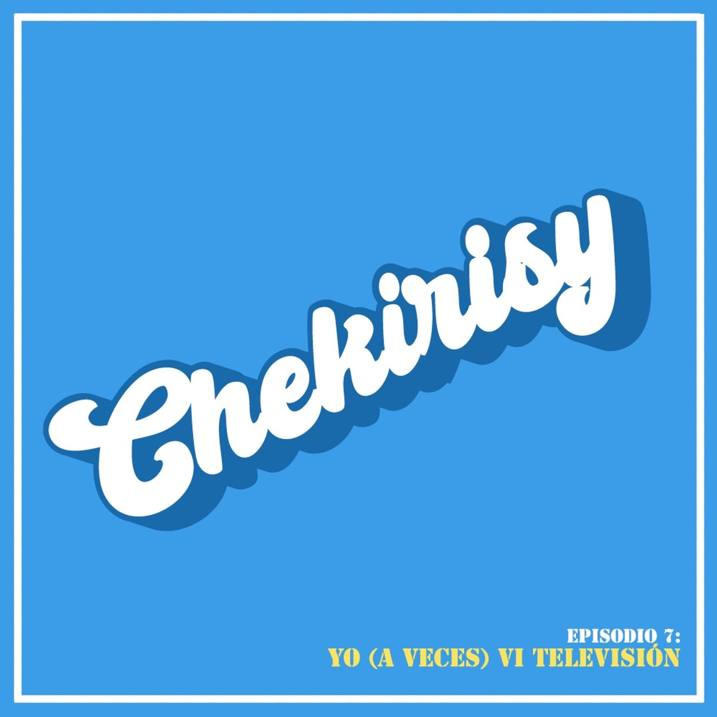 Episodio 07: Yo (a veces) vi televisión Episodio 07: Yo (a veces) vi televisión