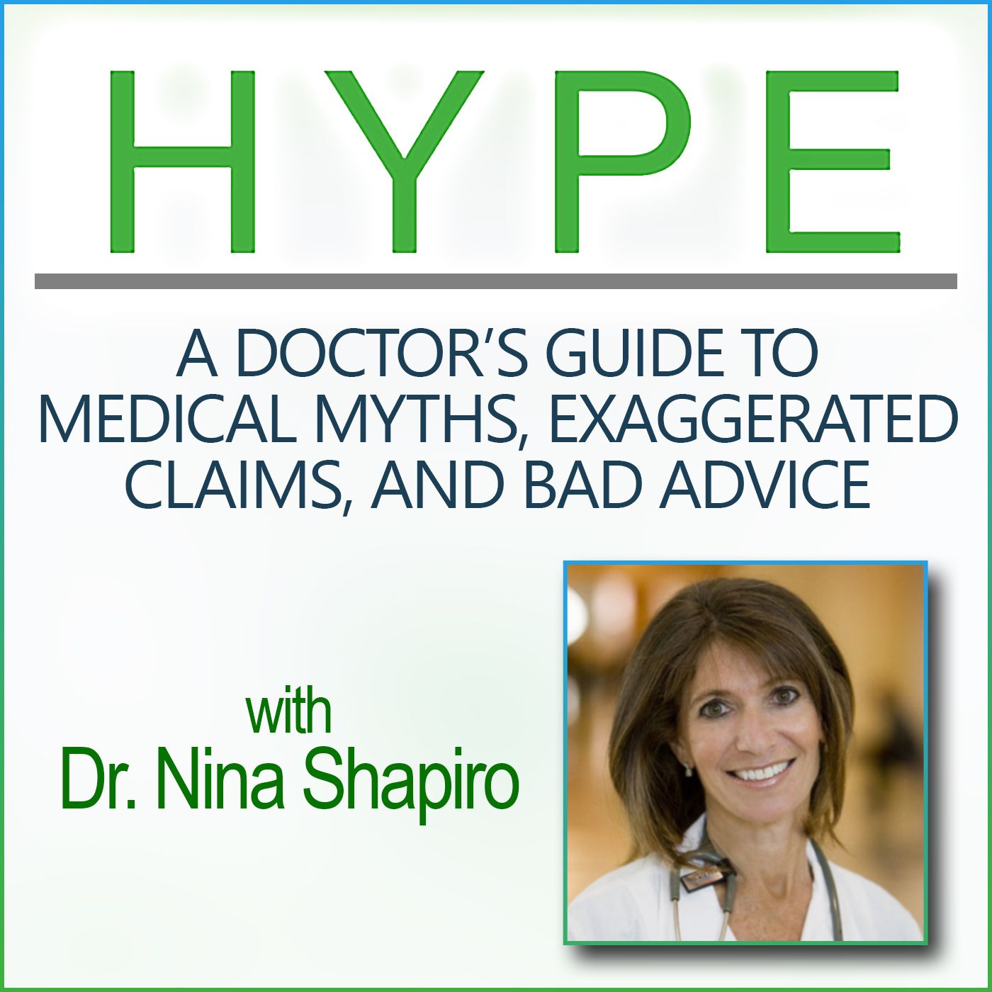 Hype: A Doctor’s Guide to Medical Myths, Exaggerated Claims, and Bad Advice (with Dr. Nina Shapiro)