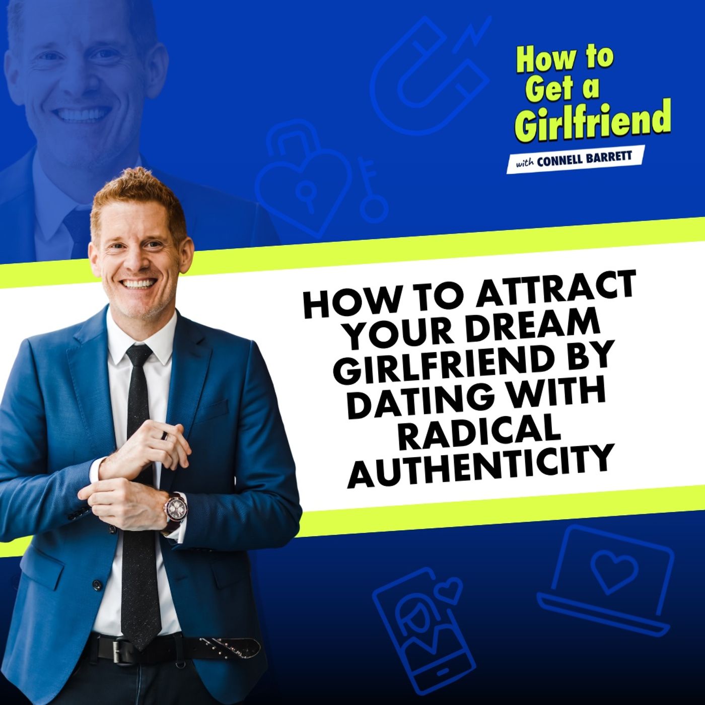 How to Attract Your Dream Girlfriend by Dating with Radical Authenticity—Part 1 of a Special Series by Connell Barrett