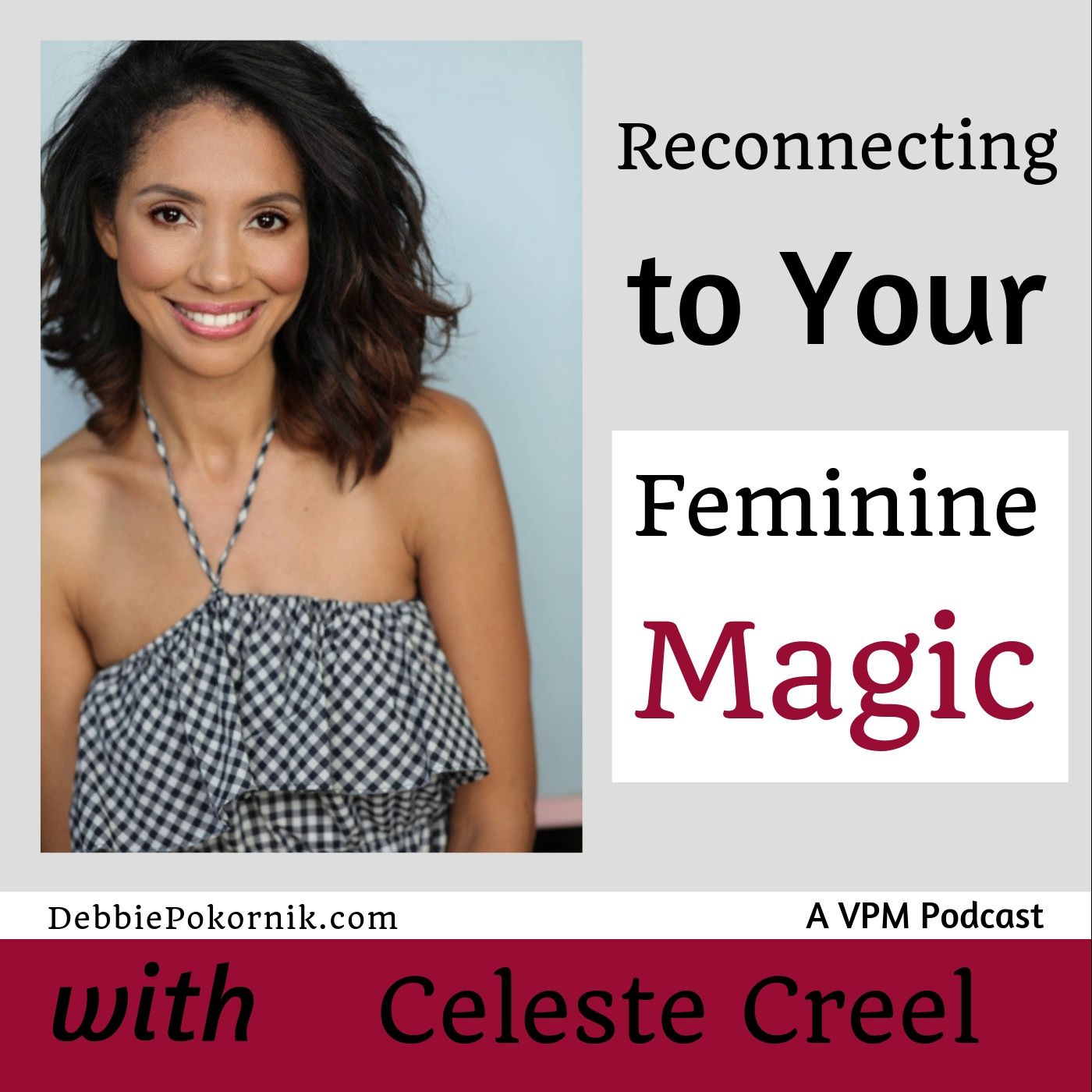Vibrant Powerful Moms with Debbie Pokornik - Helping Everyday Women Create Extraordinary Lives!: Reconnecting To Your Feminine Magic with Ce thumbnail