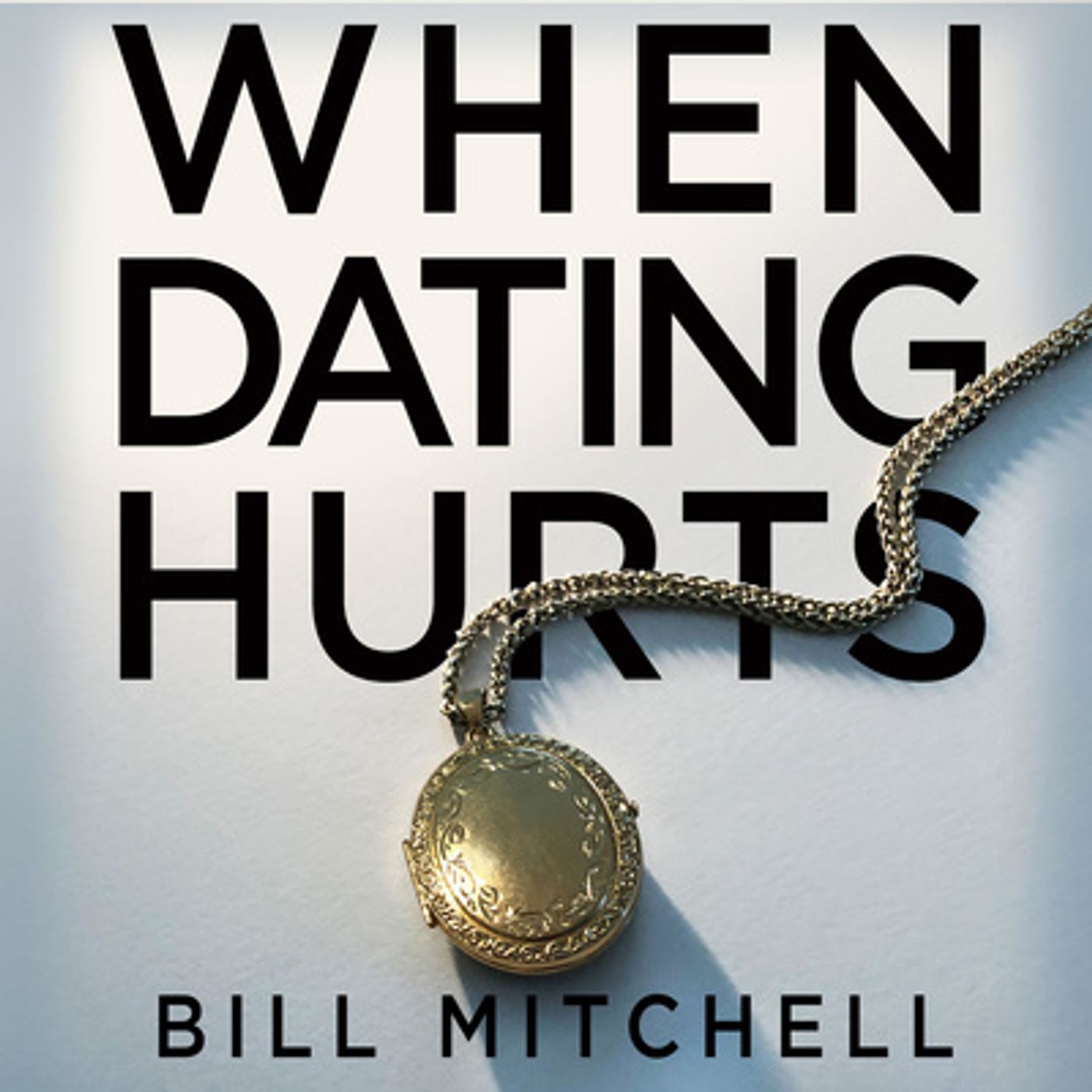 WHEN DATING HURTS
