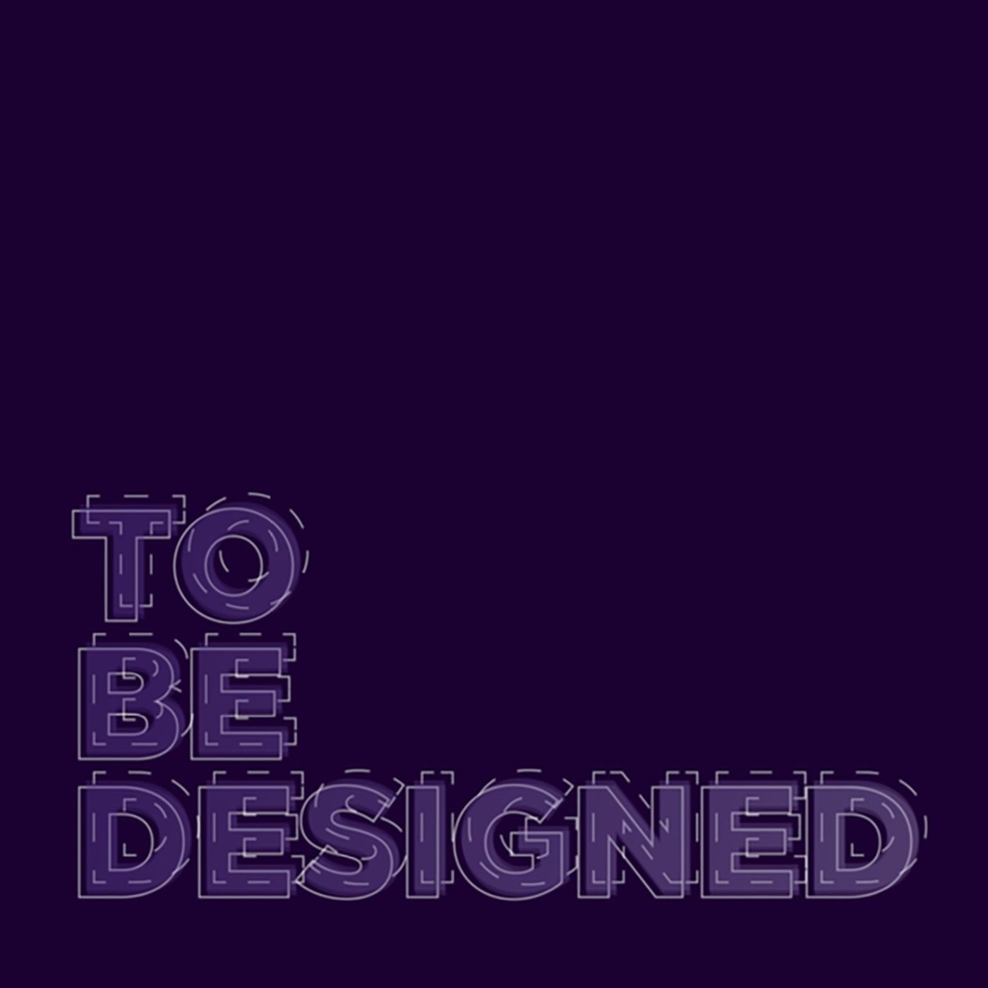 To Be Designed