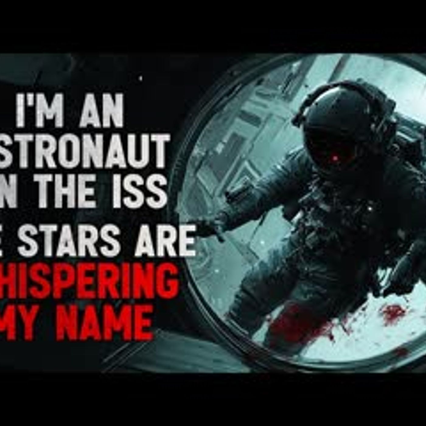 "I'm an Astronaut aboard the ISS, and the Stars Are Whispering My Name" Creepypasta