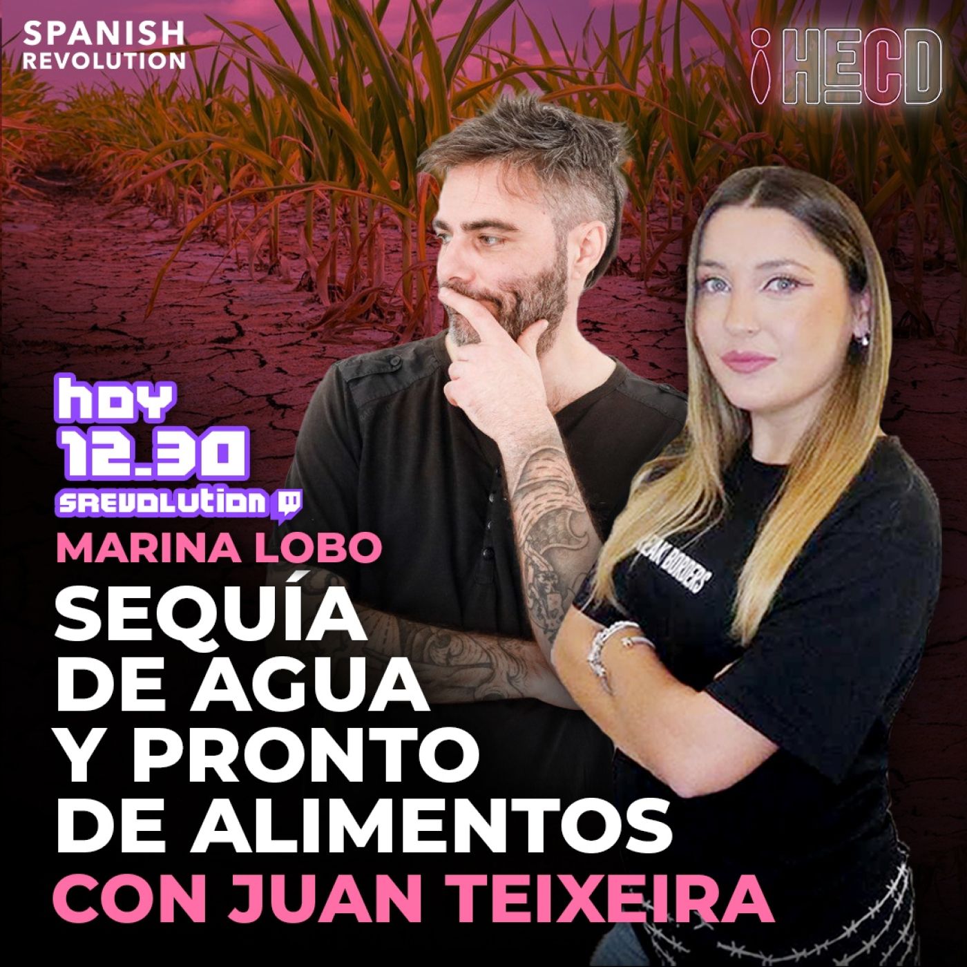 HECD! 247: EMÉRITO IS BACK + Sequía de agua y alimentos, con Juan Teixeira + Ana Obregón la lía