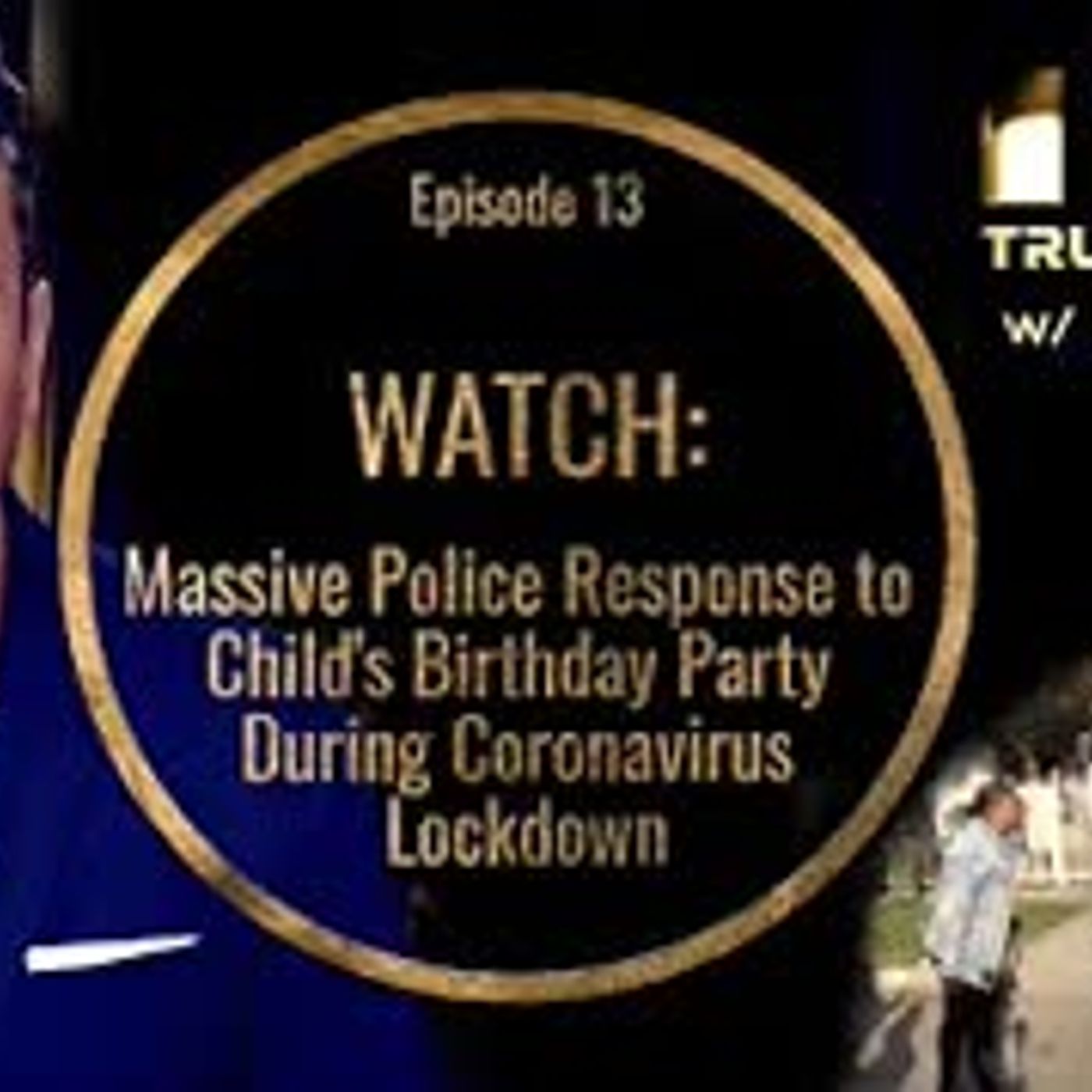 WATCH  Massive Police Response To Child's Birthday Party During Lockdown episode artwork