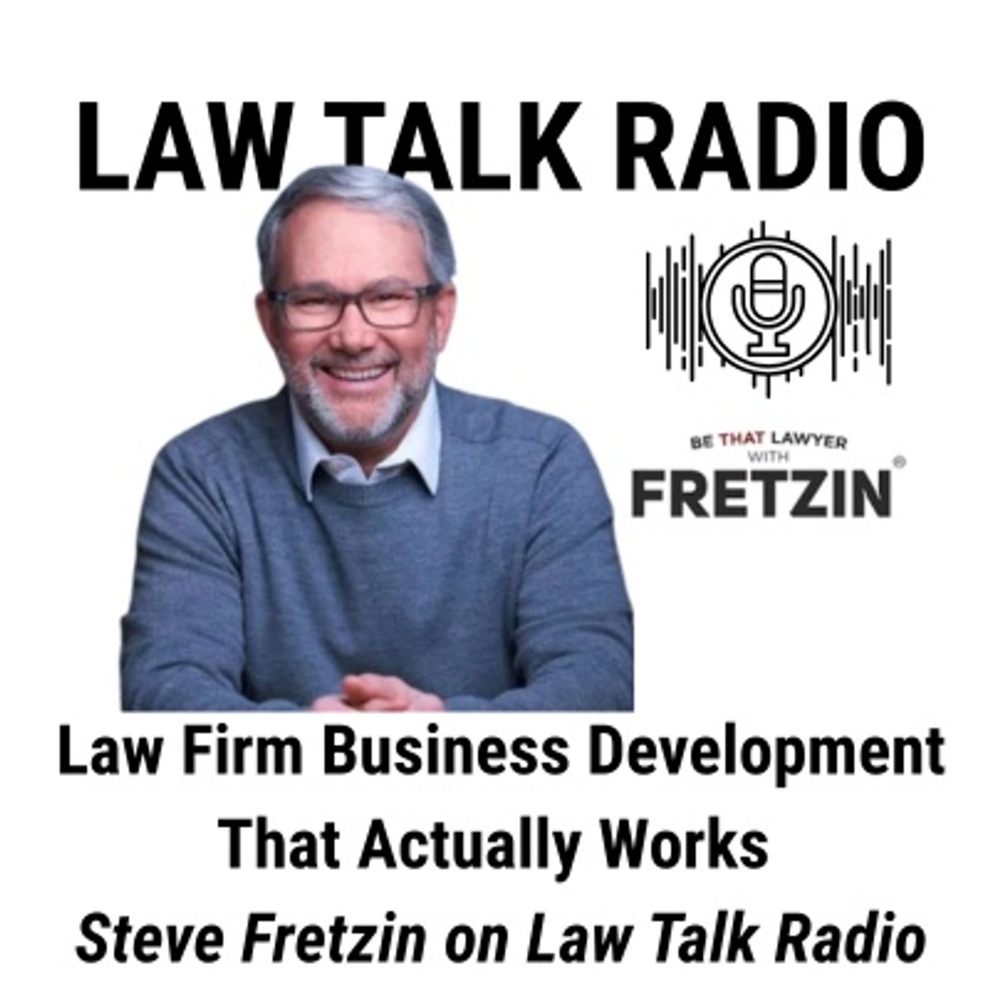 Business Development for Lawyers What Works and What Fails with Steve Fretzin
