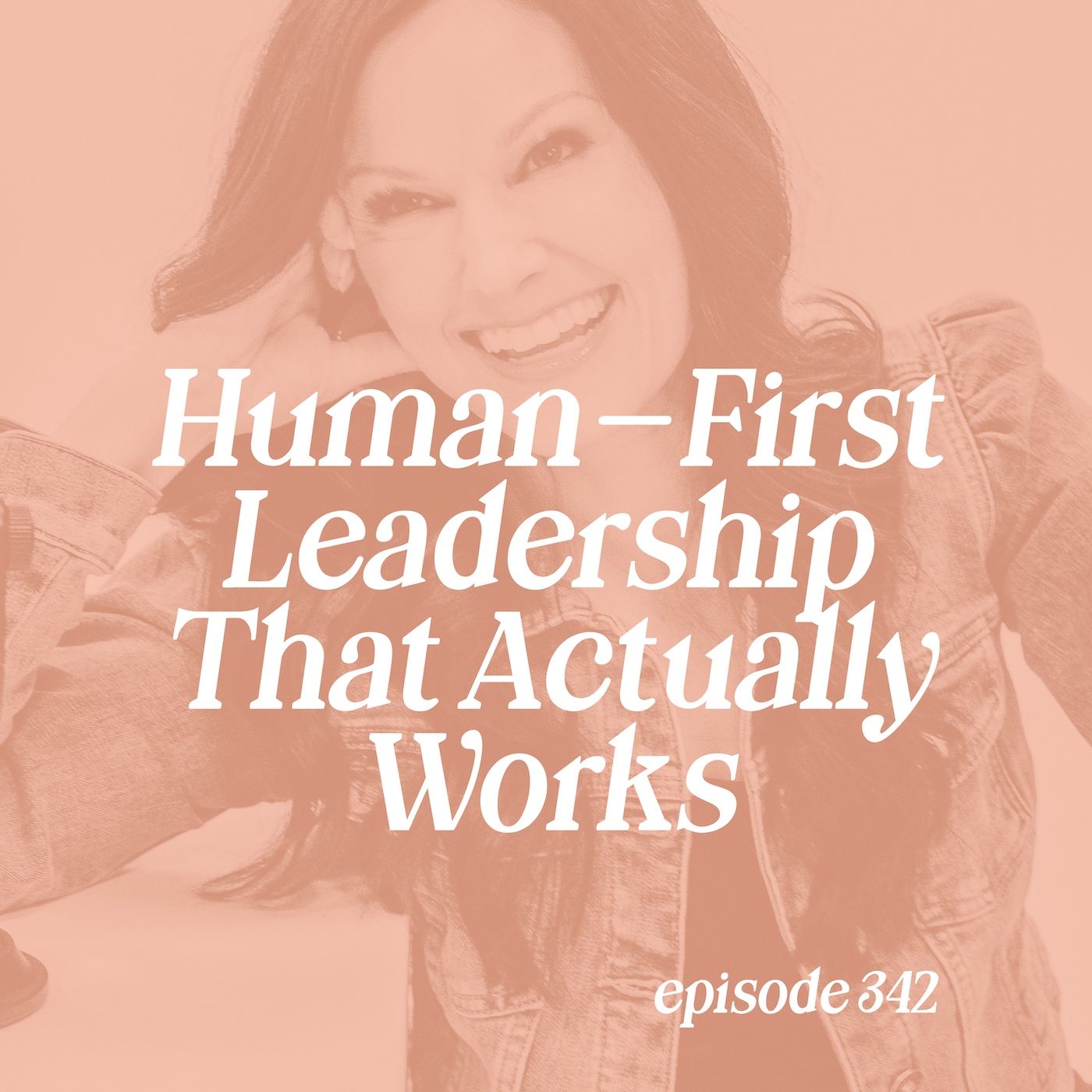 342: Human-First Leadership That Actually Works episode artwork