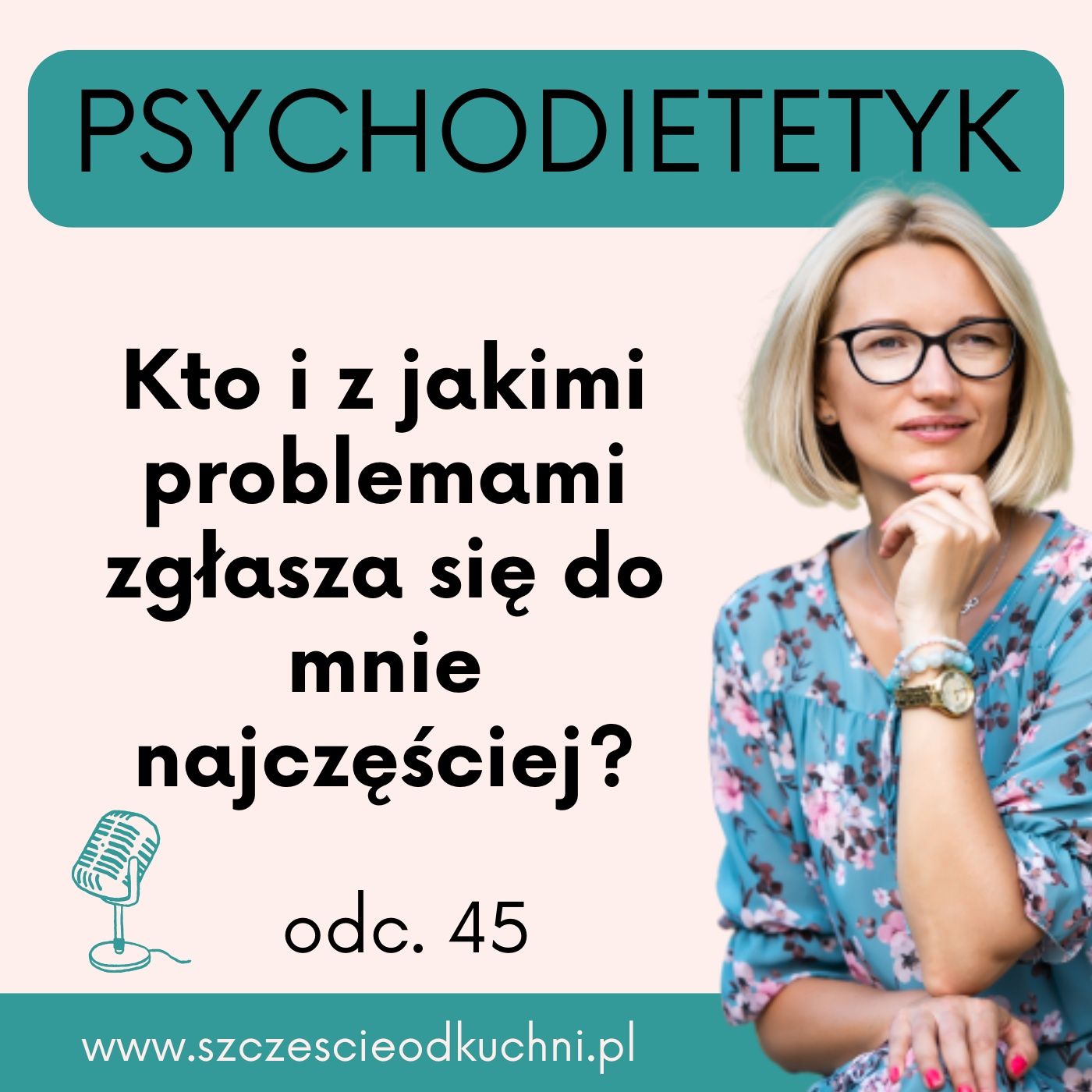 045: Kto i z jakimi problemami zgłasza się najczęściej do mnie jako psychodietetyka?