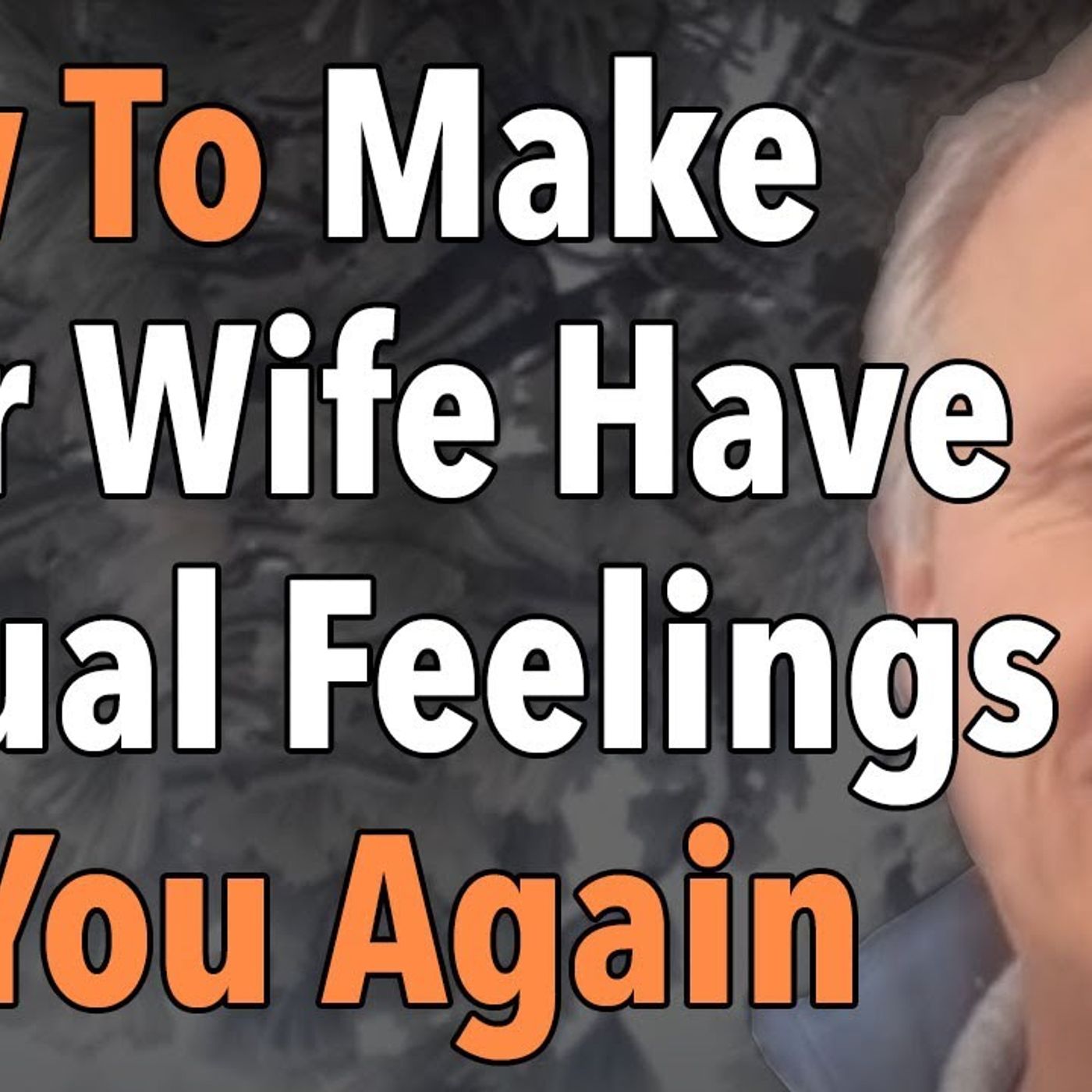 How To Make Your Wife Have Sexual Feelings For You Again