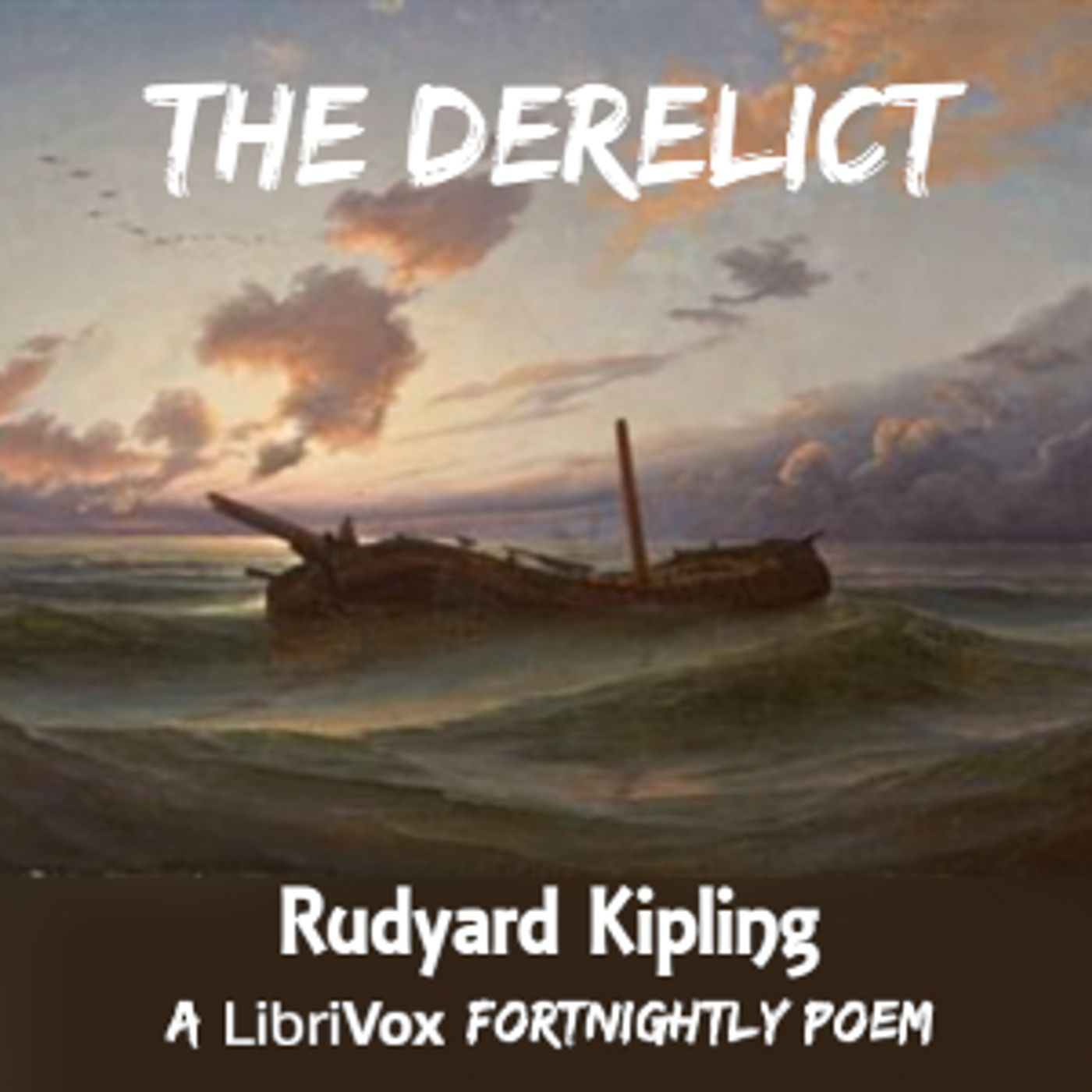 Derelict, The by Rudyard Kipling (1865 - 1936)