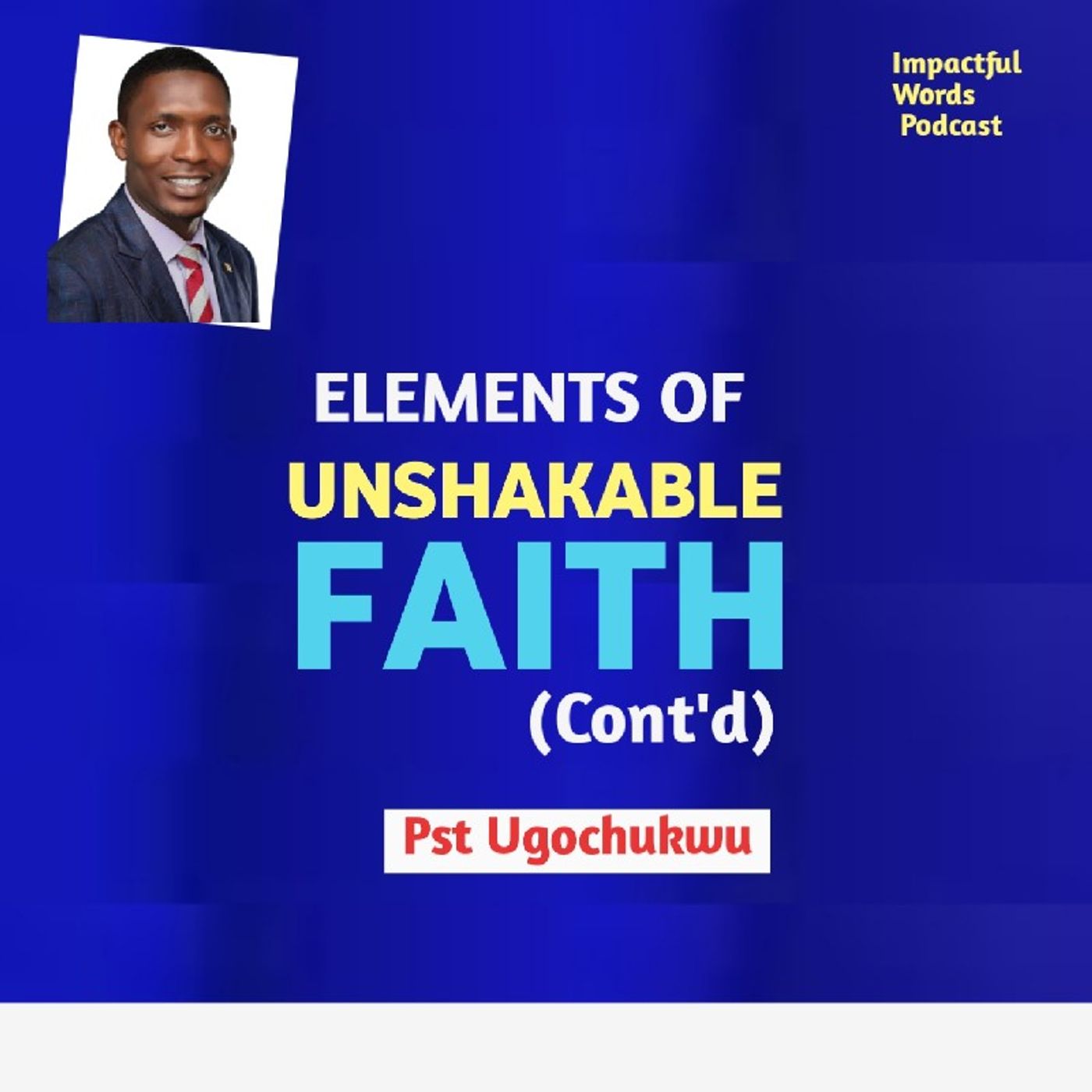Episode 13 - IMPACTFUL WORDS PODCAST _ELEMENTS OF UNSHAKABLE FAITH (Cont'd) episode artwork