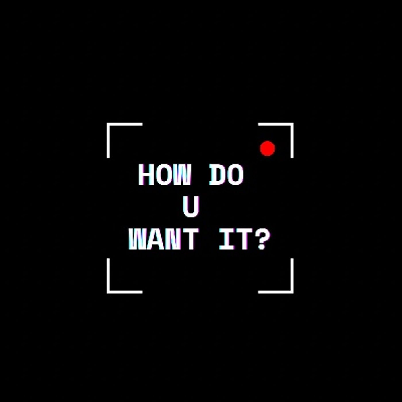HOWDO_UWANTIT