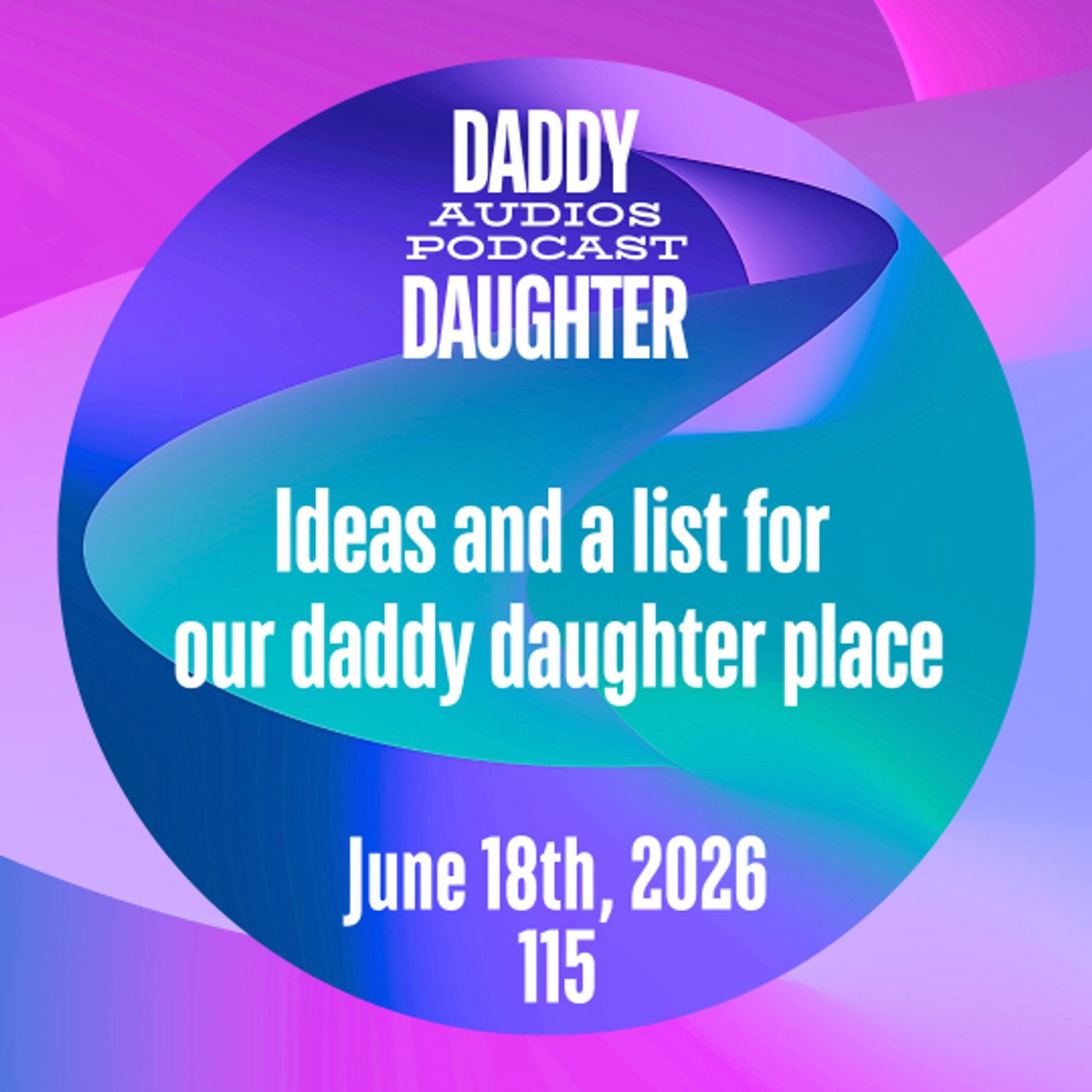 Ideas and a list for our daddy daughter place - 115 episode artwork
