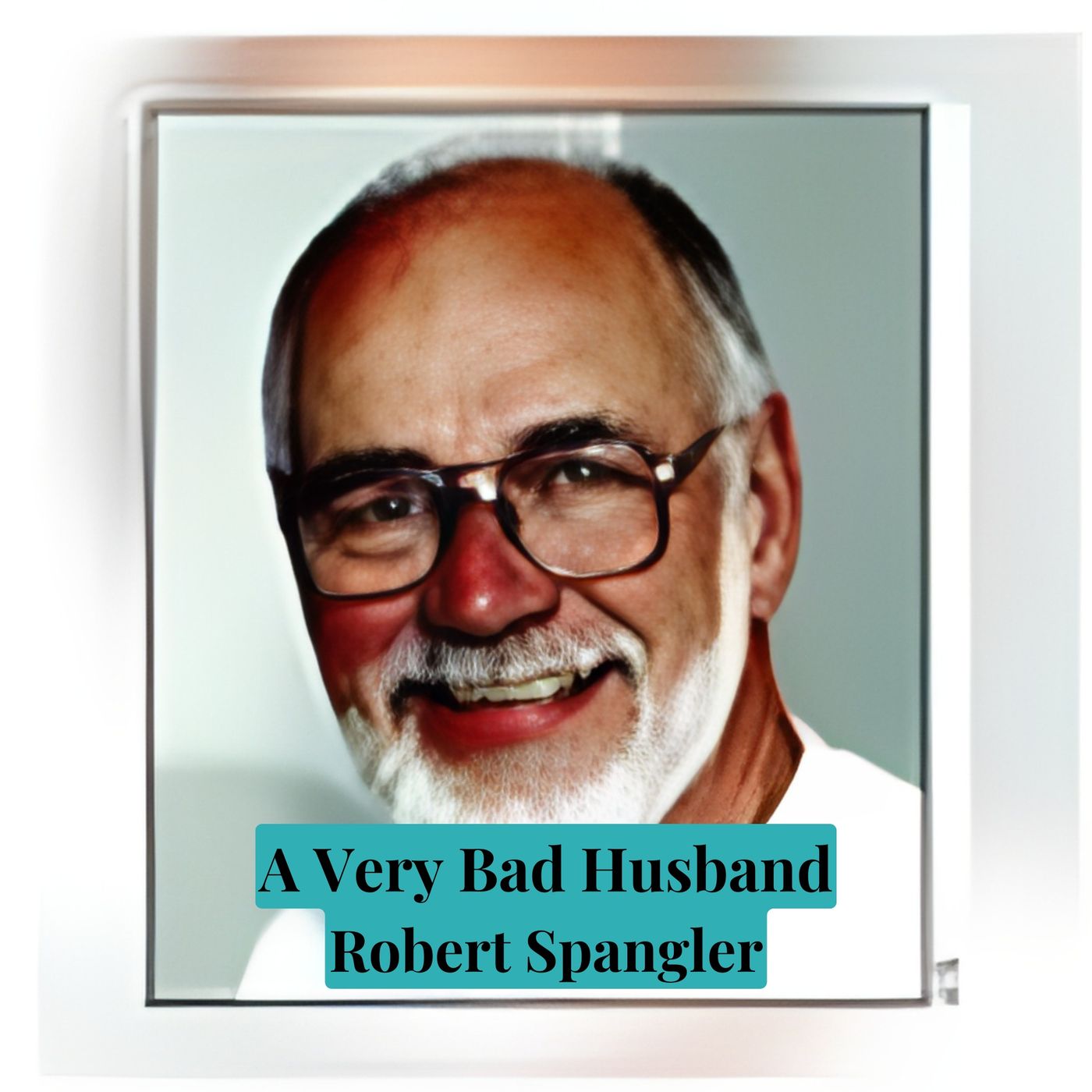 A Very Bad Husband: Robert Spangler