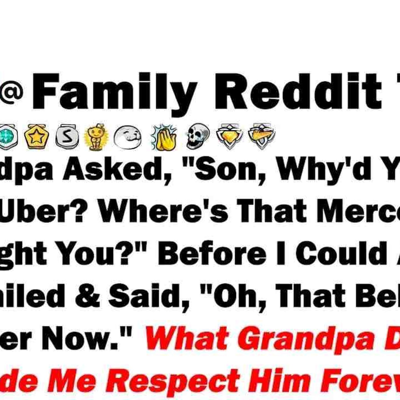My Grandpa Asked_ _Son_ Why_d You Show Up In An Uber_ Where_s That Mercedes C63 We Bought You episode artwork