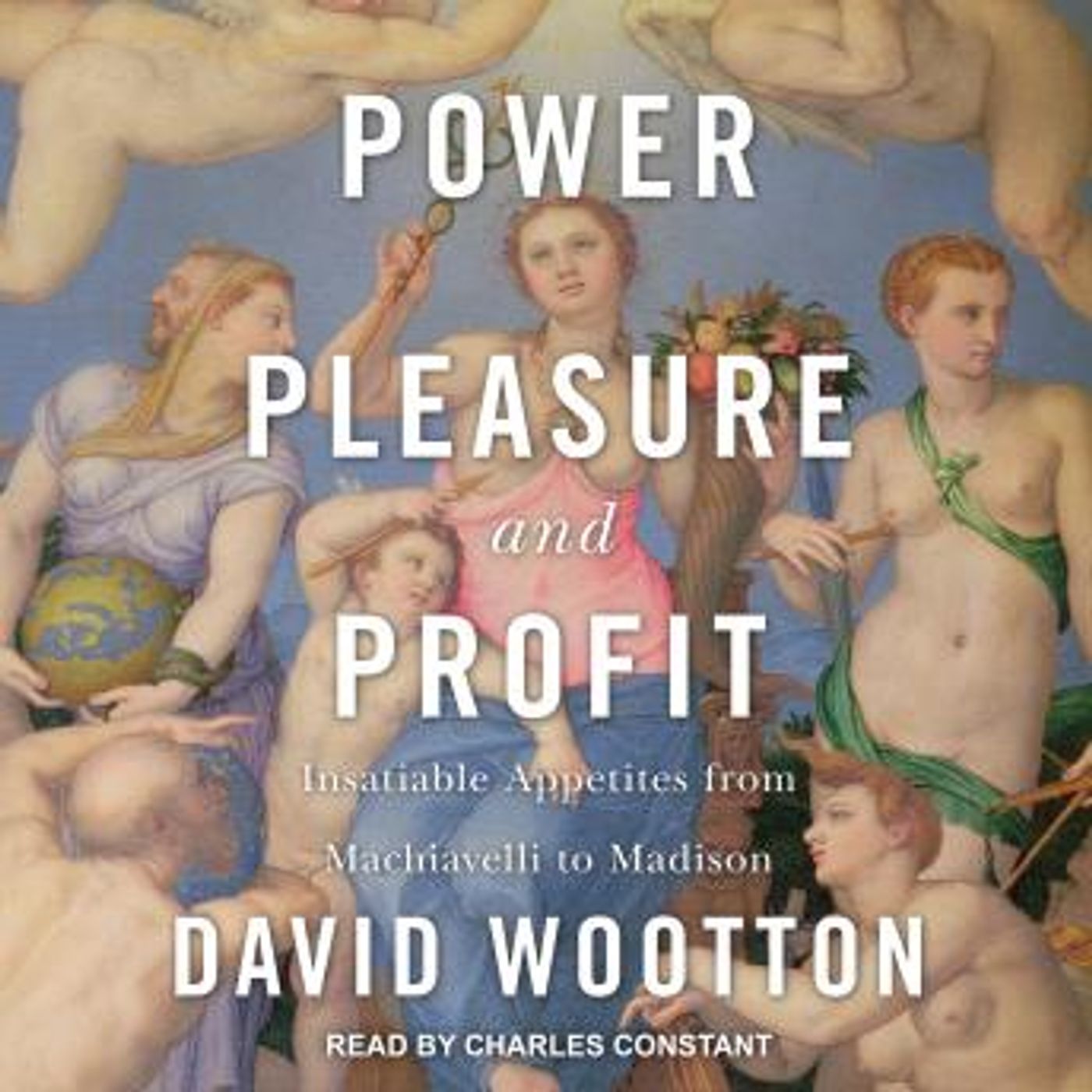 Power, Pleasure, and Profit: Insatiable Appetites from Machiavelli to Madison by David Wootton episode artwork