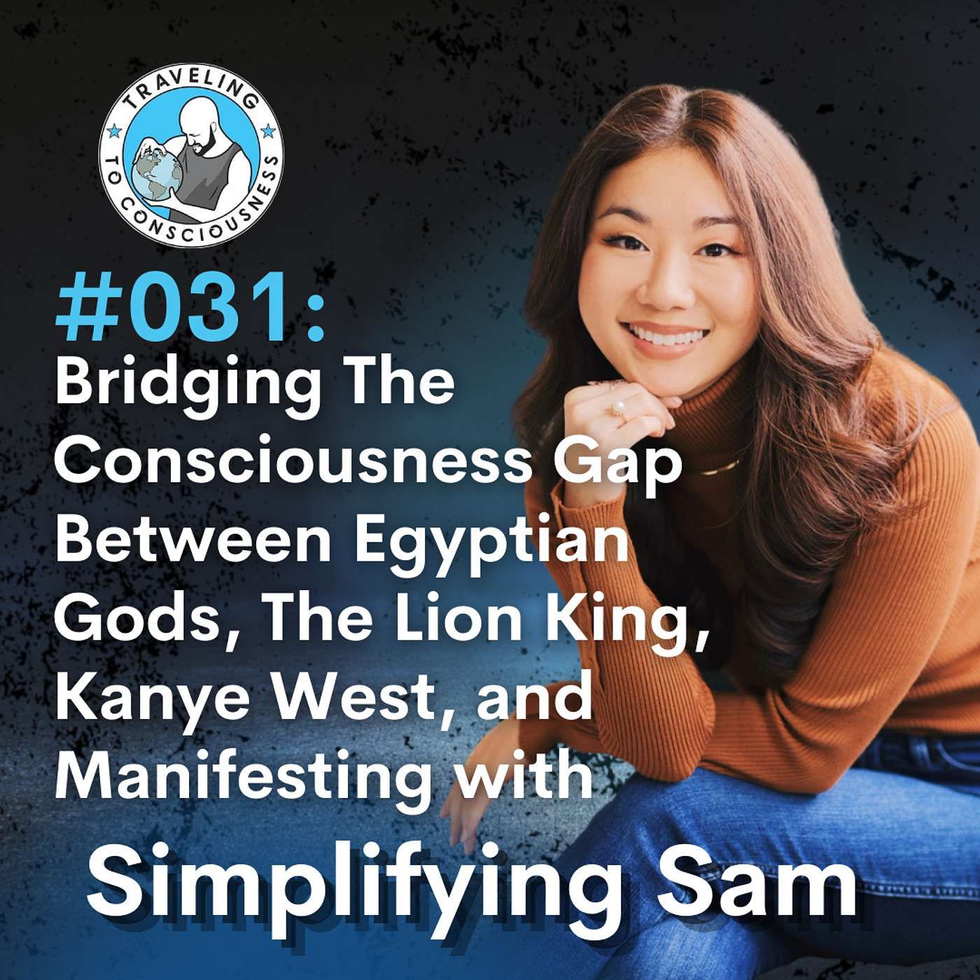 Odyssey #031: Simplifying Sam Chung - Bridging The Consciousness Gap Between Egyptian Gods, The Lion King, Kanye West, and Manifesting | Ep
