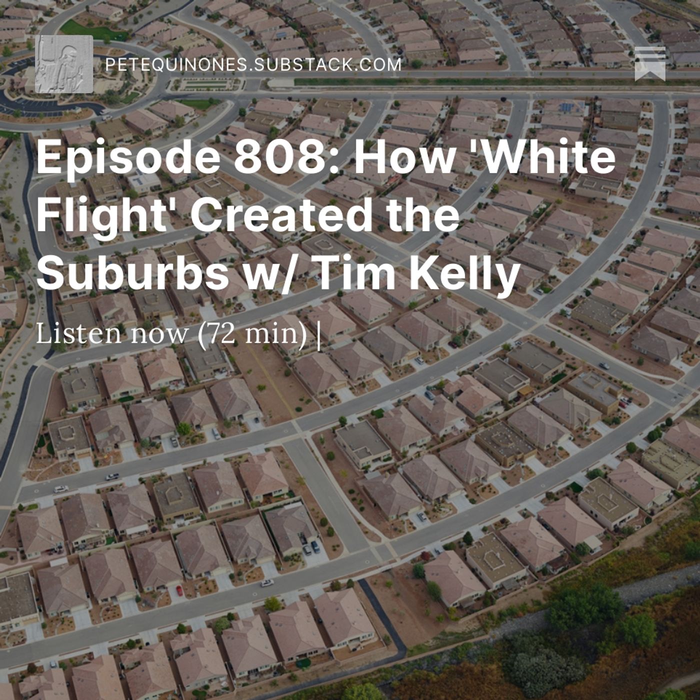 Episode 808: How 'White Flight' Created the Suburbs w/ Tim Kelly