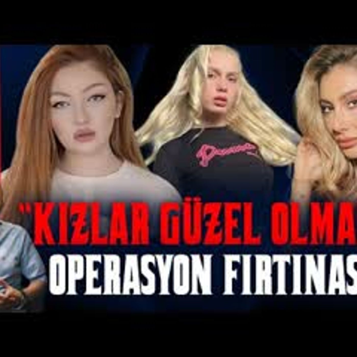 KIZLAR GÜZEL OLMALI OPERASYON FIRTINASI KIZLAR GÜZEL OLMALI OPERASYON FIRTINASI