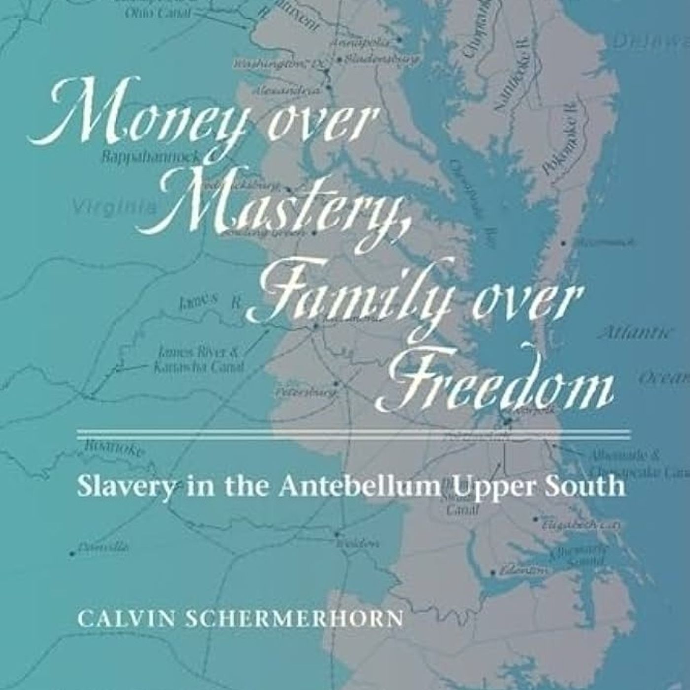 Money over Mastery, Family over Freedom: Slavery in the Antebellum Upper South