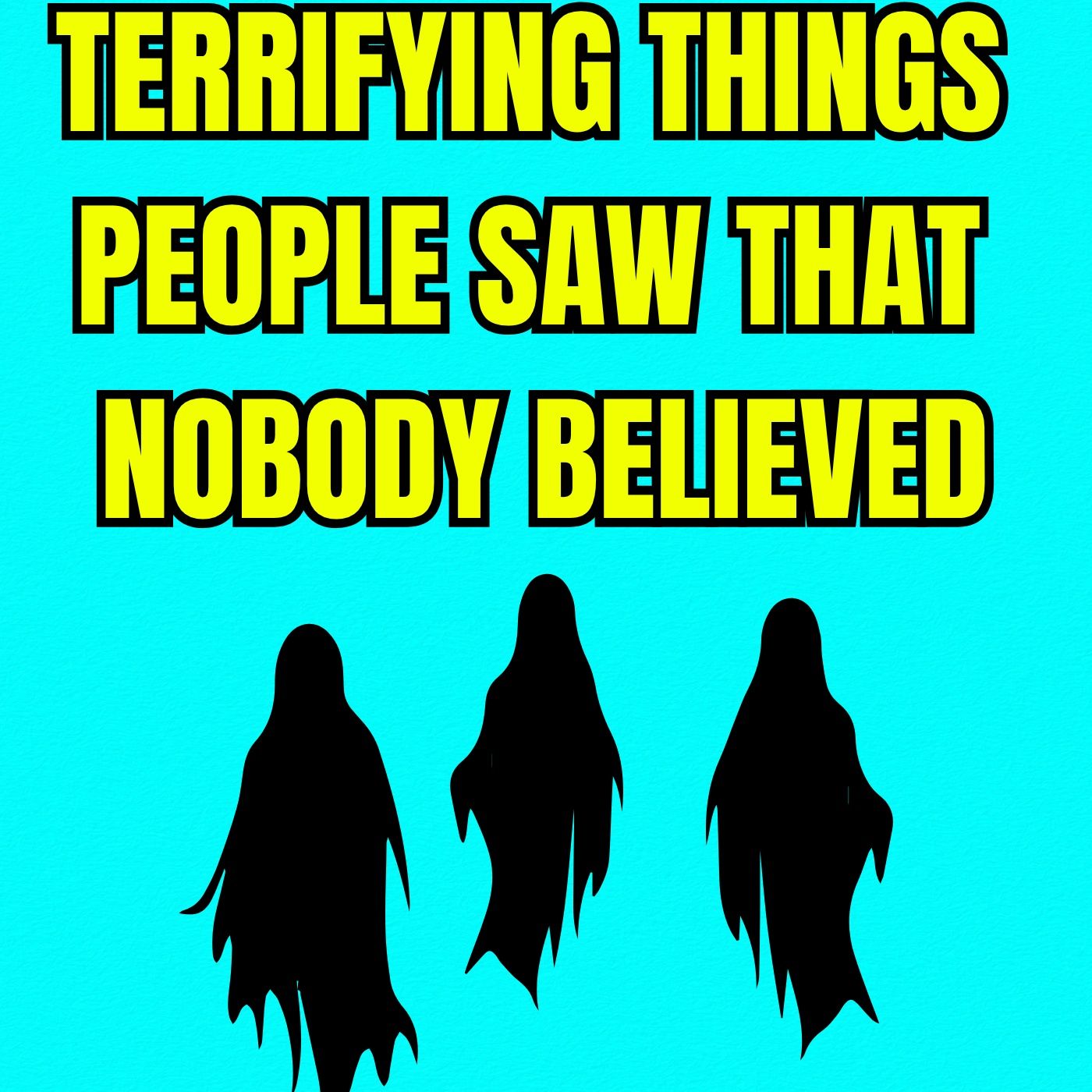 Terrifying Things People Saw That Nobody Believed