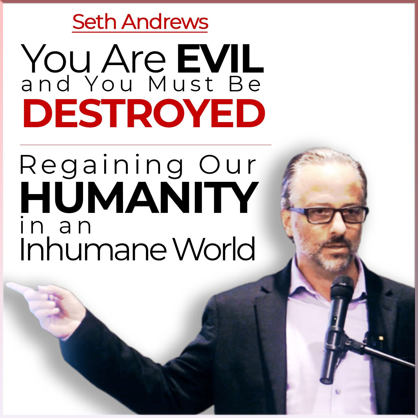 You Are Evil and You Must Be Destroyed: Regaining our Humanity in an Inhumane World