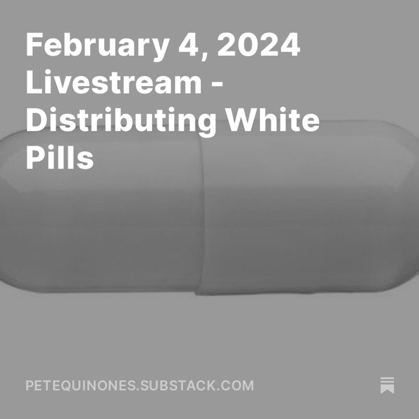 February 4, 2024 Livestream - Distributing White Pills