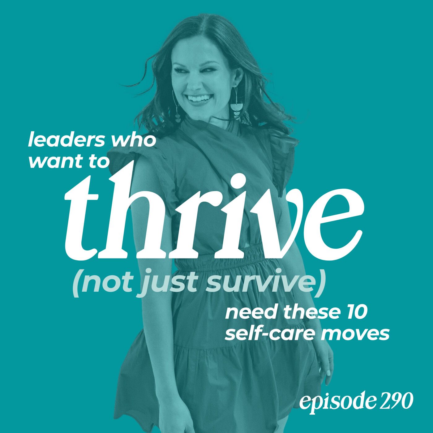 290: Leaders Who Want to Thrive (Not Just Survive) NEED These 10 Self-Care Moves