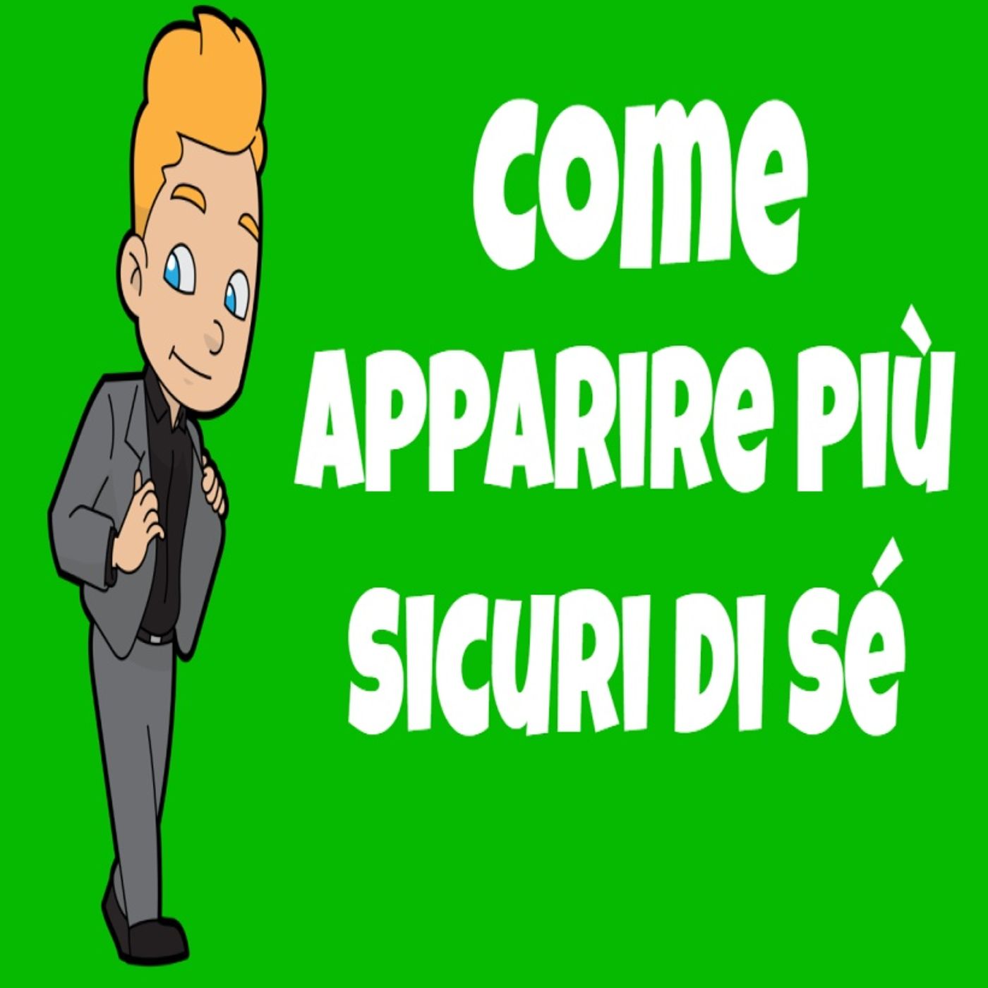 Come Apparire Più Sicuri Di Se Stessi - Linguaggio Del Corpo episode artwork