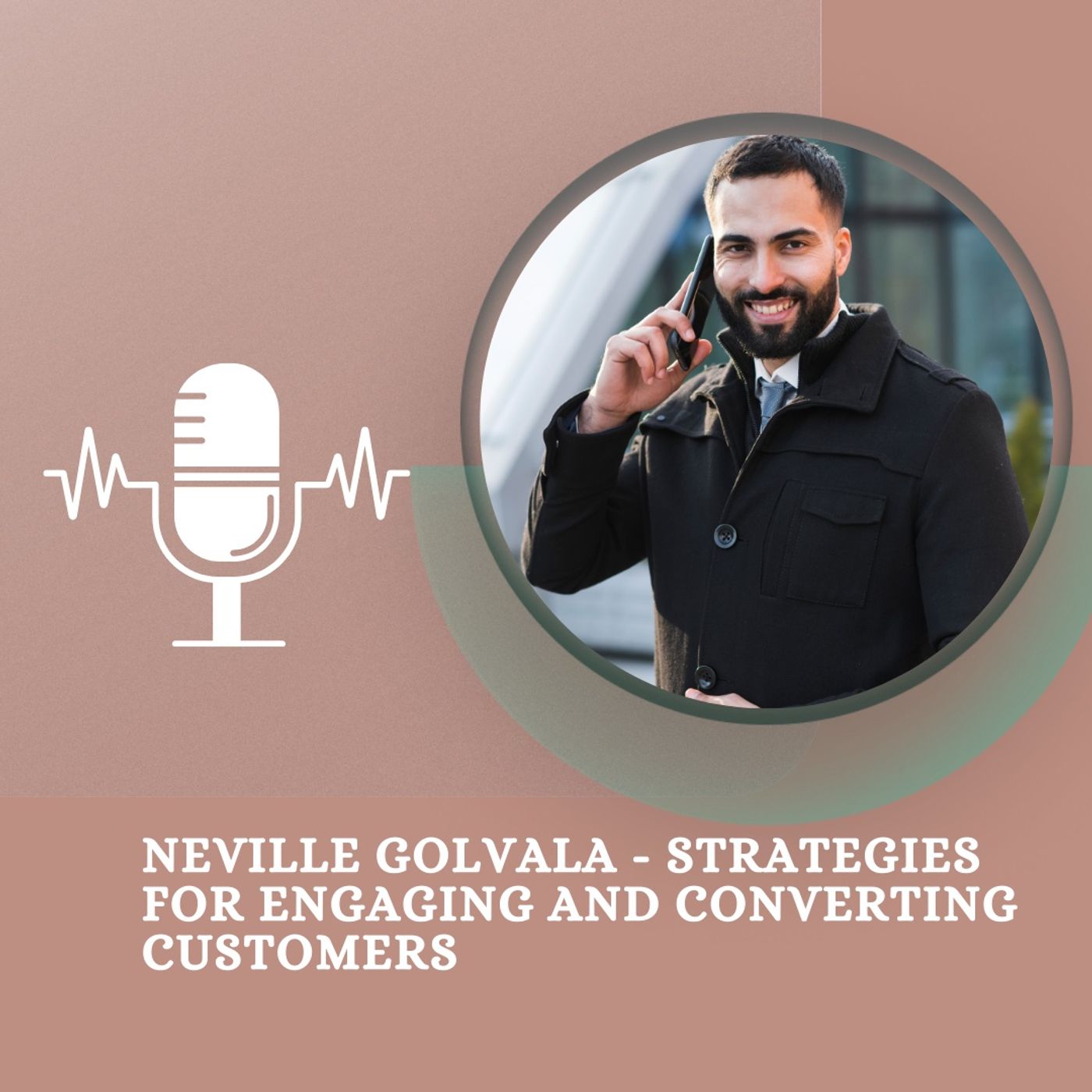 Neville Golvala - Strategies for Engaging and Converting Customers episode artwork