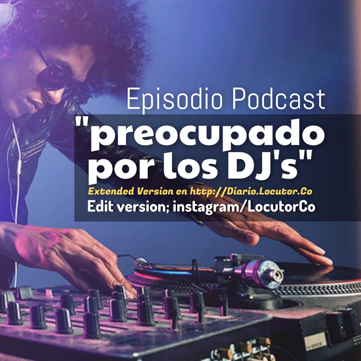preocupado por los DJ's (extended versión)