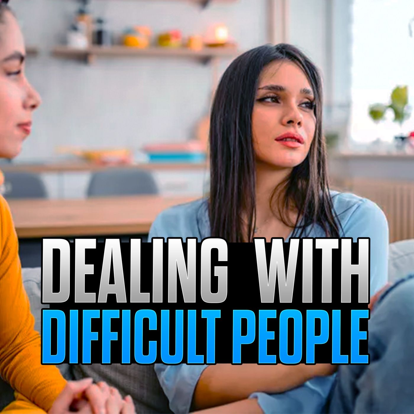 How to Deal with Difficult People