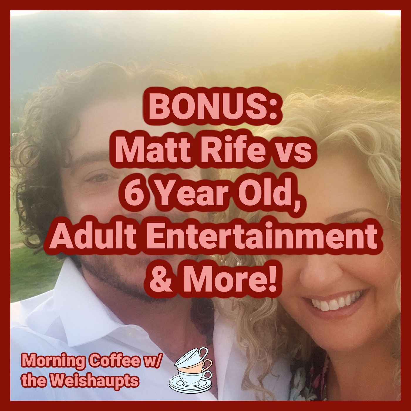 BONUS: Matt Rife vs 6 Year Old, Adult Entertainment & More! Morning Coffee w/ the Weishaupts!