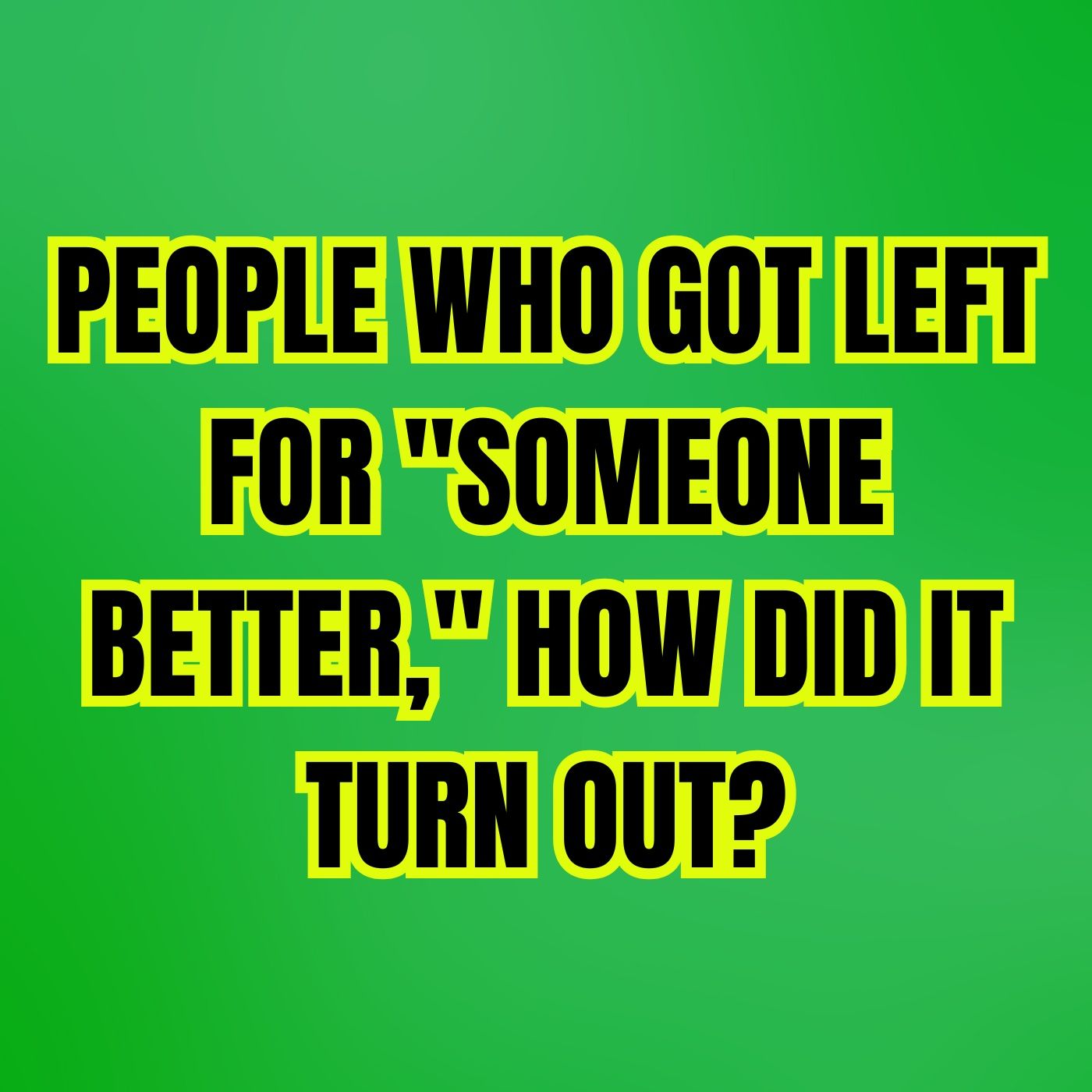 PEOPLE Who Got Left For "Someone Better," How Did It Turn Out? episode artwork