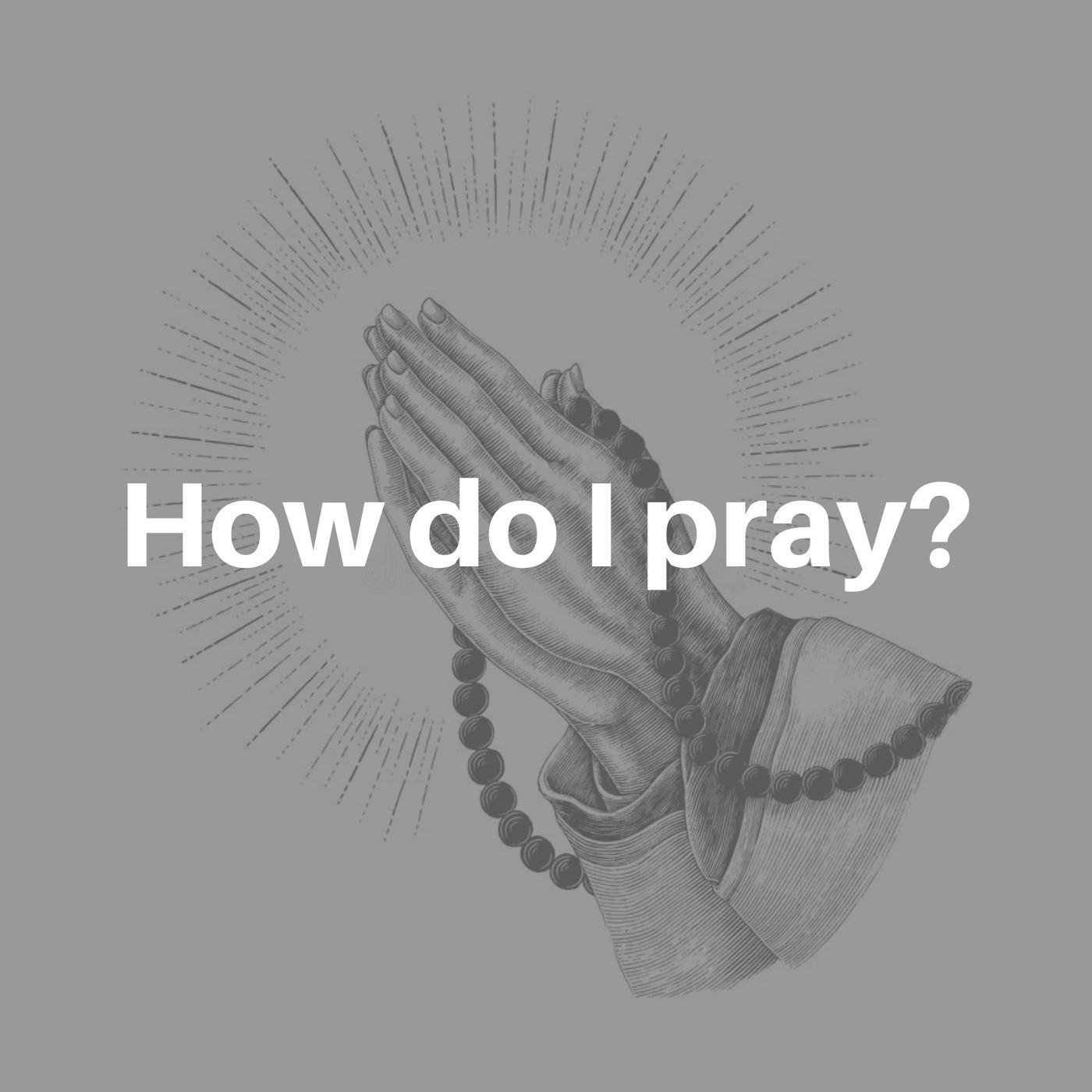 How do I pray?