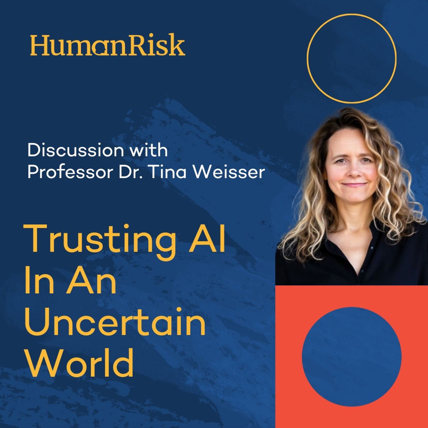 Professor Tina Weisser on Trusting AI In An Uncertain World Professor Tina Weisser on Trusting AI In An Uncertain World
