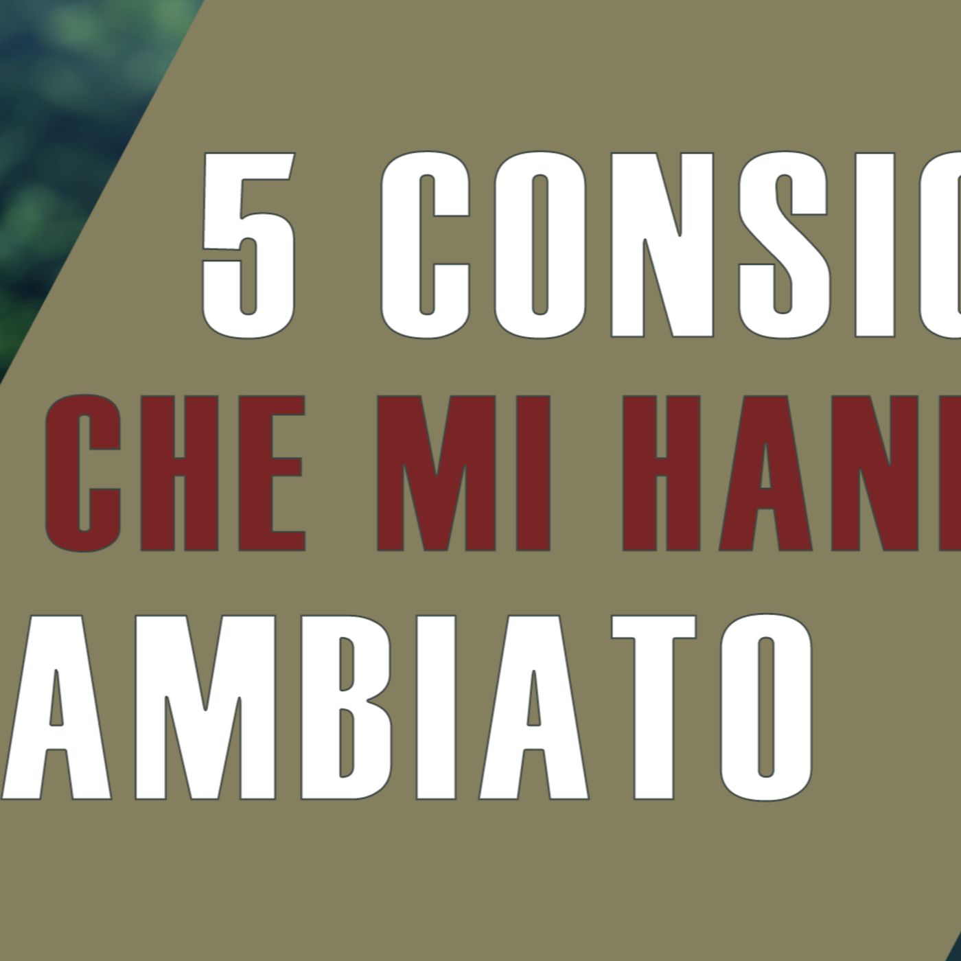 5 Consigli che mi hanno cambiato la vita