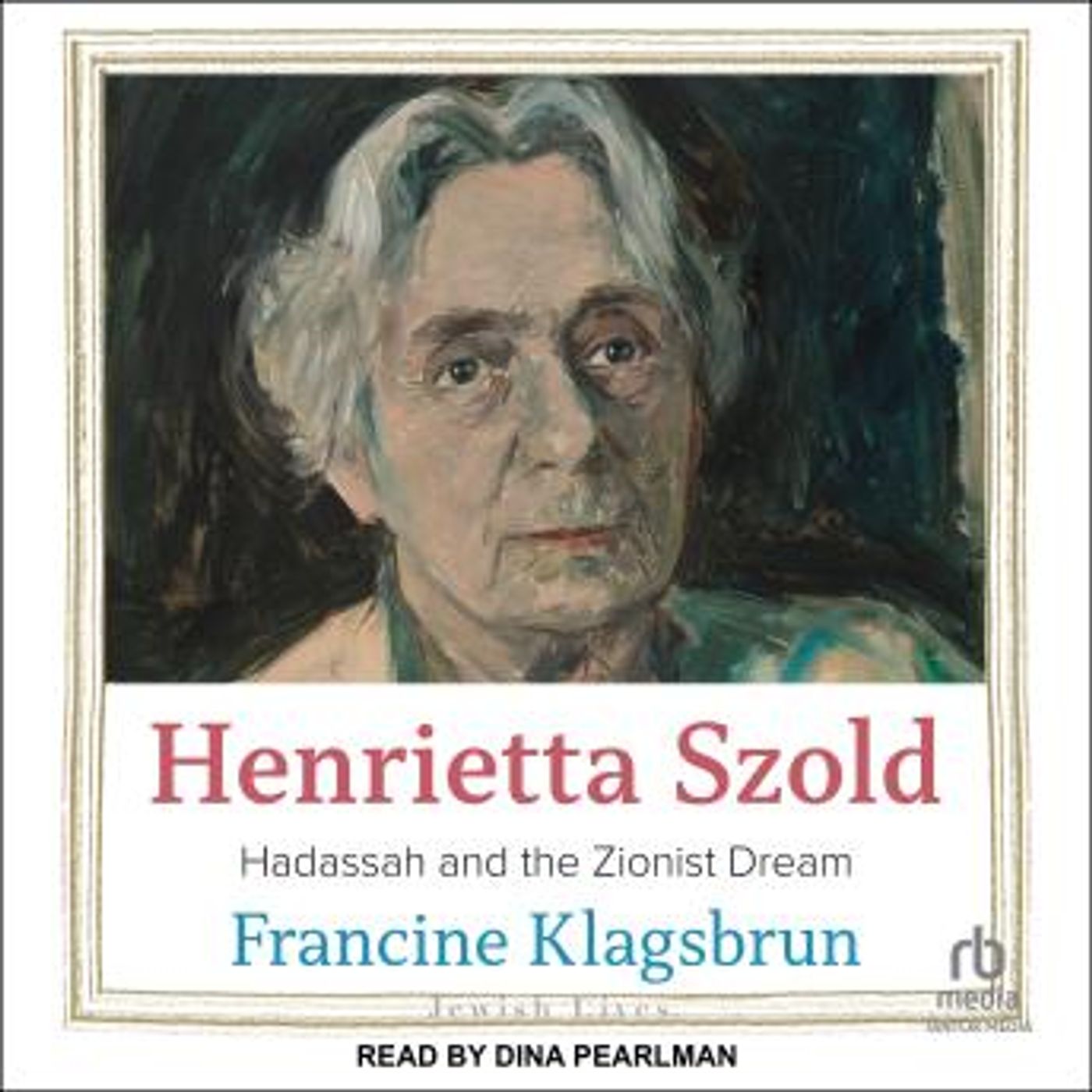 Henrietta Szold: Hadassah and the Zionist Dream by Francine Klagsbrun episode artwork