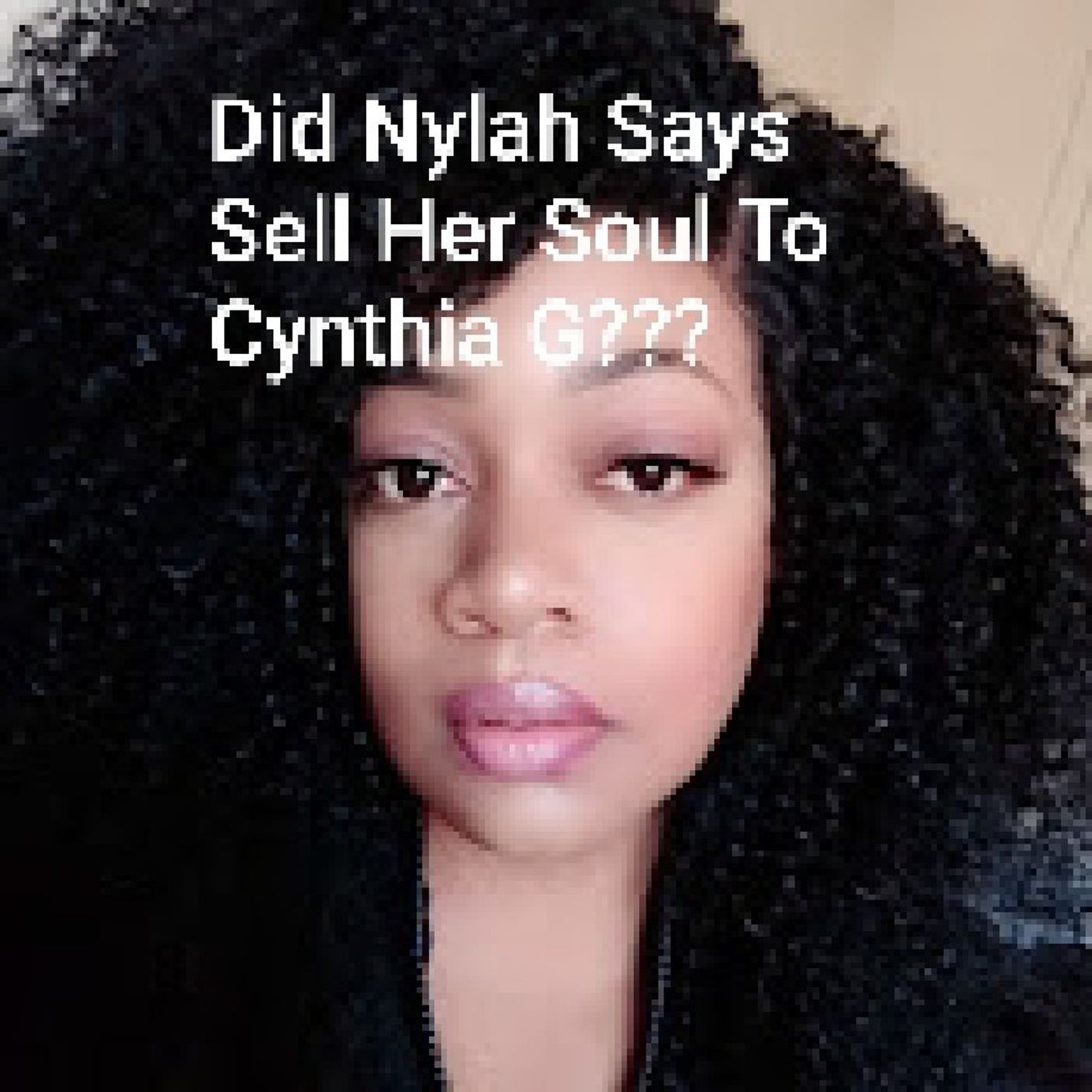 Did Nylah Says Sell Her Soul To Cynthia G episode artwork