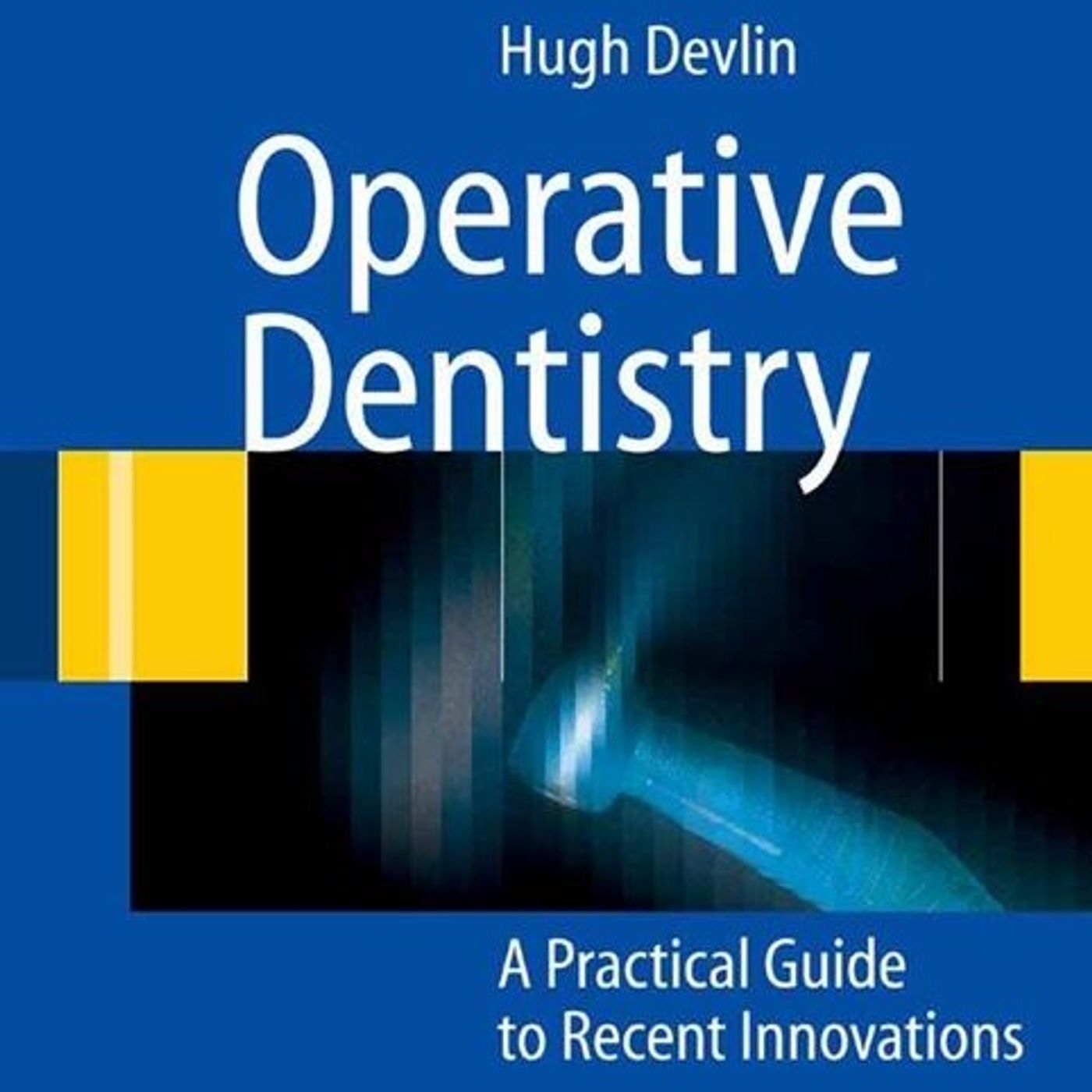 Operative Dentistry: A Practical Guide to Recent Innovations