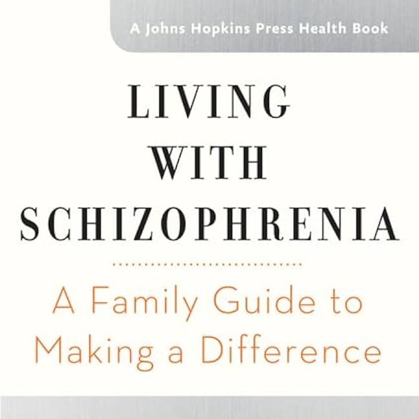 Living with Schizophrenia: A Family Guide to Making a Difference