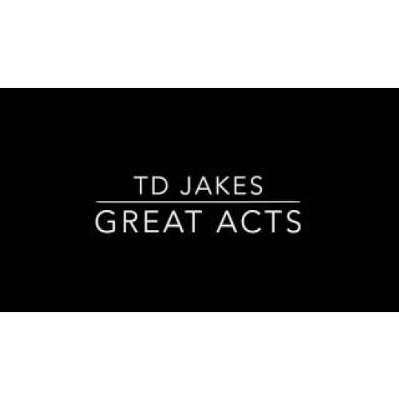 Bishop T.D Jakes - Great Acts