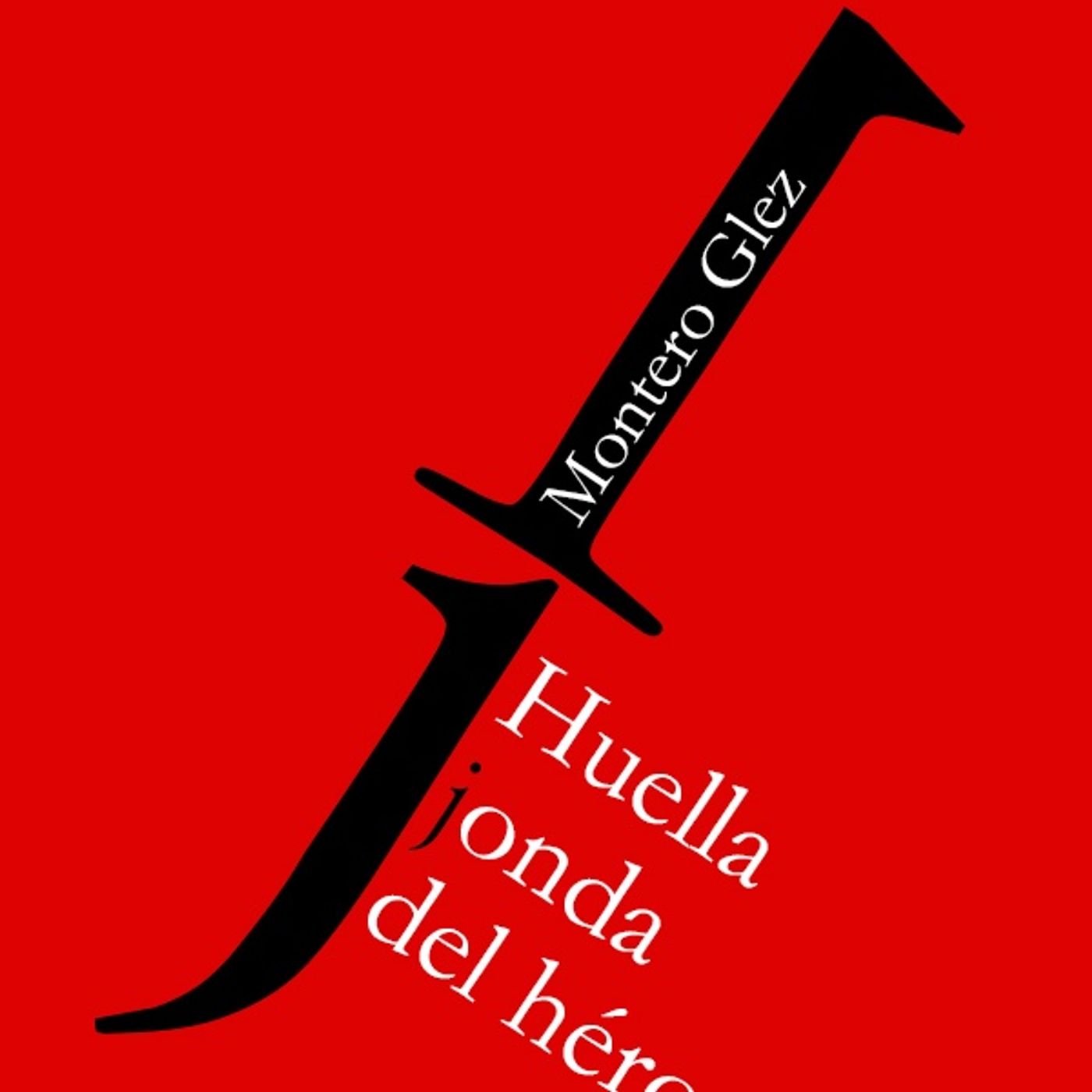 Huella jonda del heroe - Montero Glez