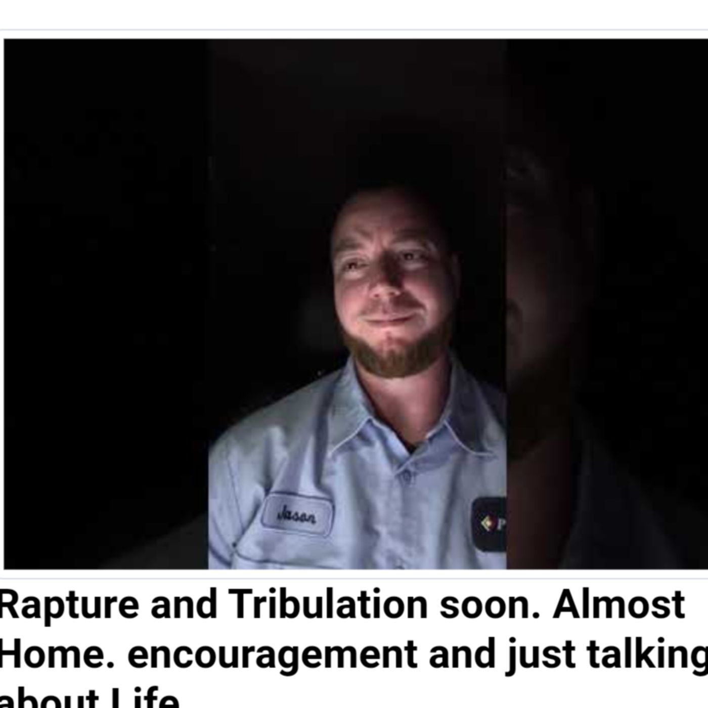 Rapture and Tribulation soon. Almost Home. encouragement and just talking about Life. episode artwork