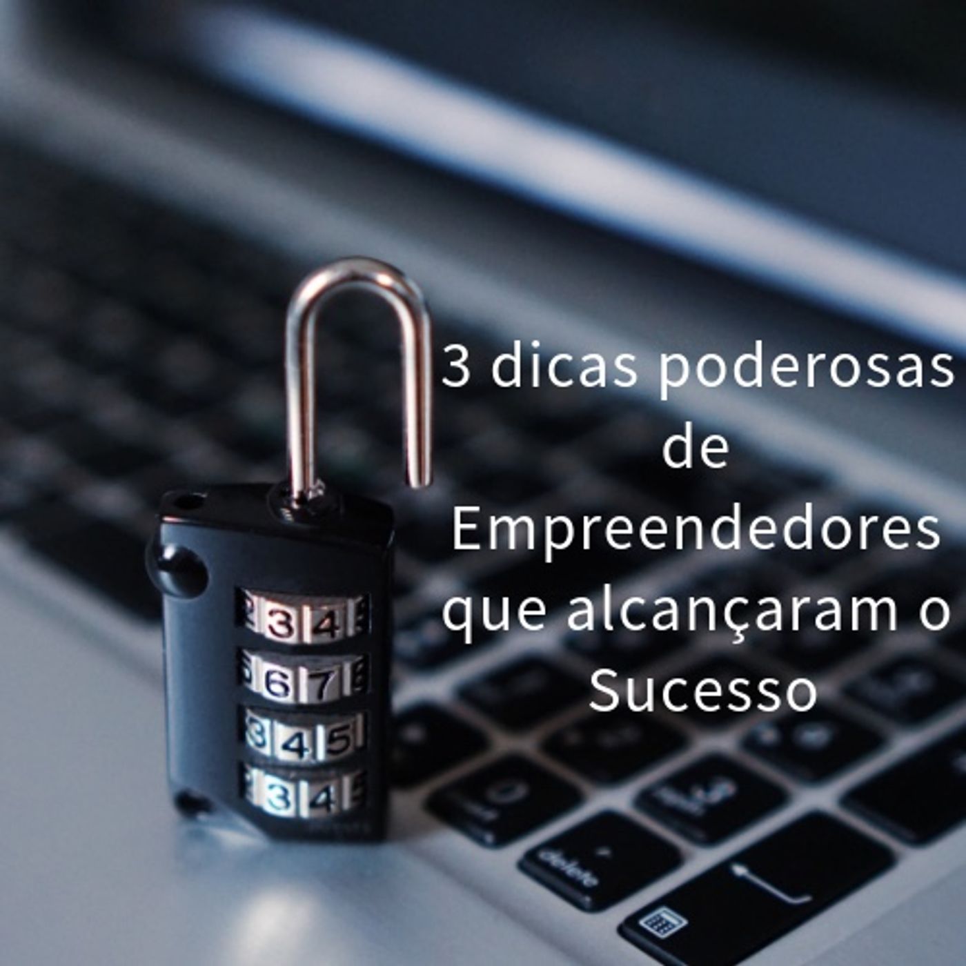 Episódio 3 - 3 dicas poderosas de Empreendedores que alcançaram o Sucesso Episódio 3 - 3 dicas poderosas de Empreendedores que alcançaram o Sucesso