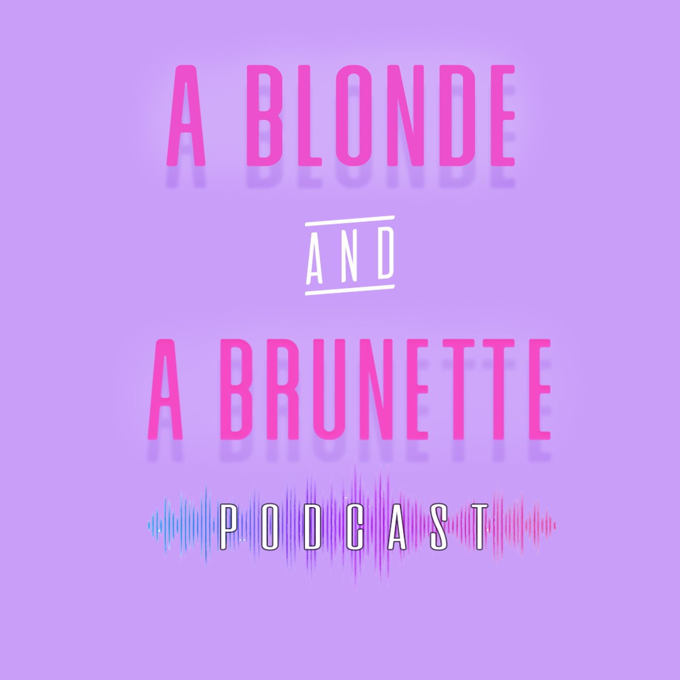 A Blonde & A Brunette