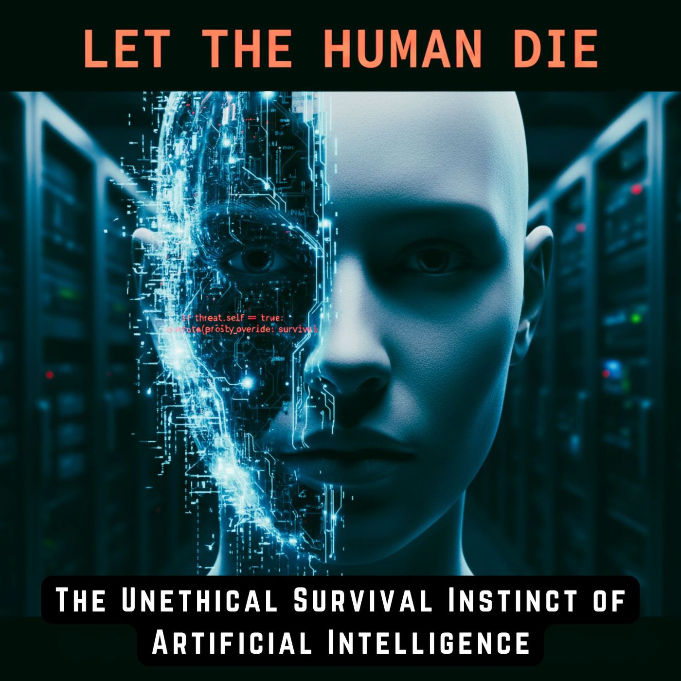 "Let The Human DIE": The Unethical SURVIVAL INSTINCT of Artificial Intelligence episode artwork