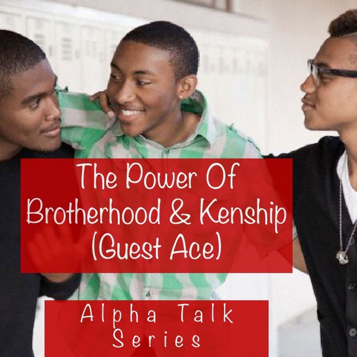 The Power Of Brotherhood & Kenship With Guest Ace episode artwork